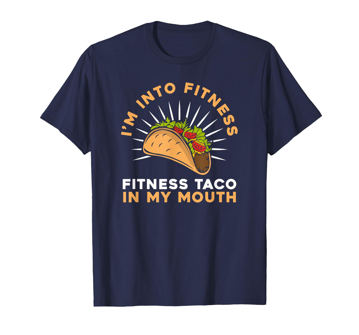 I'M Into Fitness Fitness Taco In My Mouth- Foodie Snack Taco T-Shirt