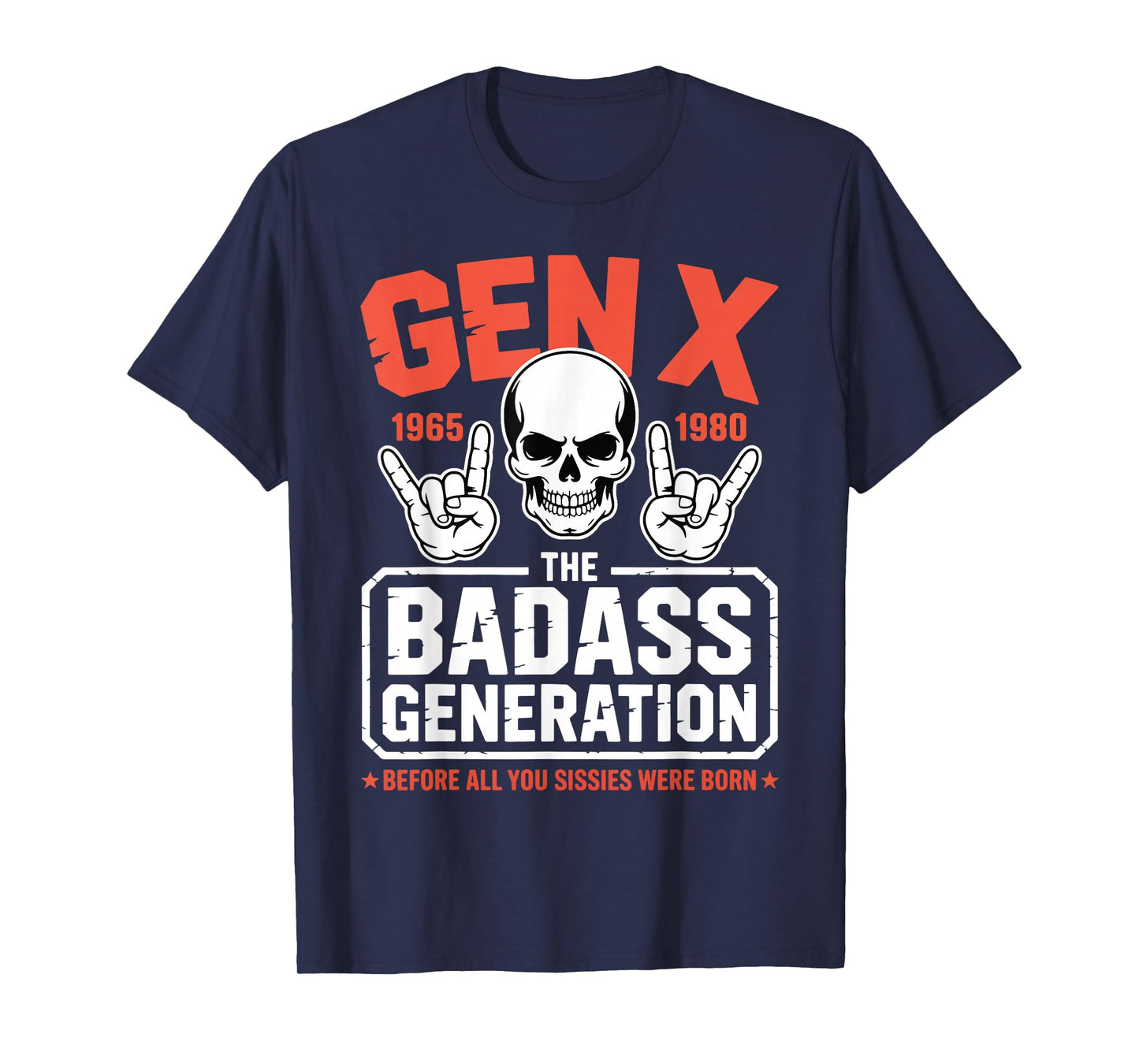 Gen X Badass Generation Before Sissies were Born Gen X T-Shirt