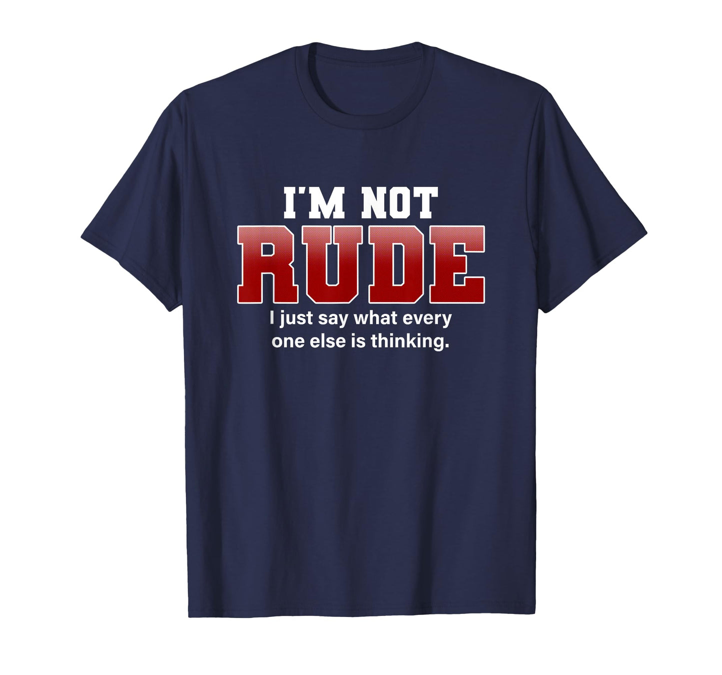 I'm Not Rude I Just Say Funny Hilarious Saying Punster Gift T-Shirt