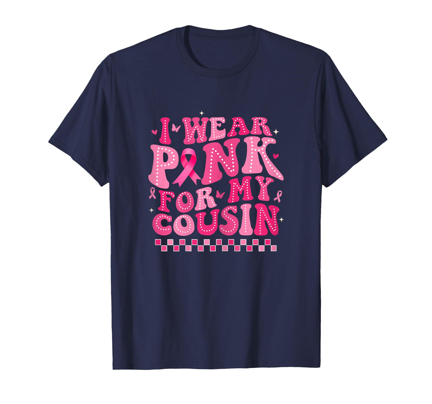 I Wear Pink For My Cousin Breast Cancer Awareness Supporter T-Shirt