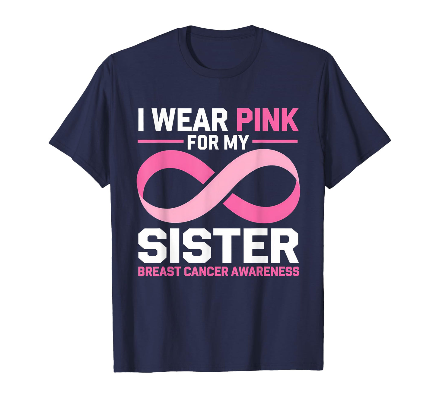 Breast Cancer Awareness Month I Wear Pink For My Sister T-Shirt