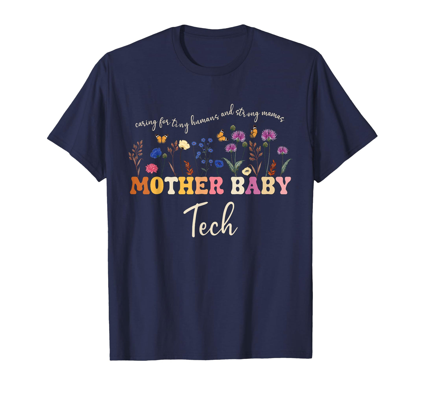 Caring for Tiny Humans and Strong Mamas Mother Baby tech T-Shirt