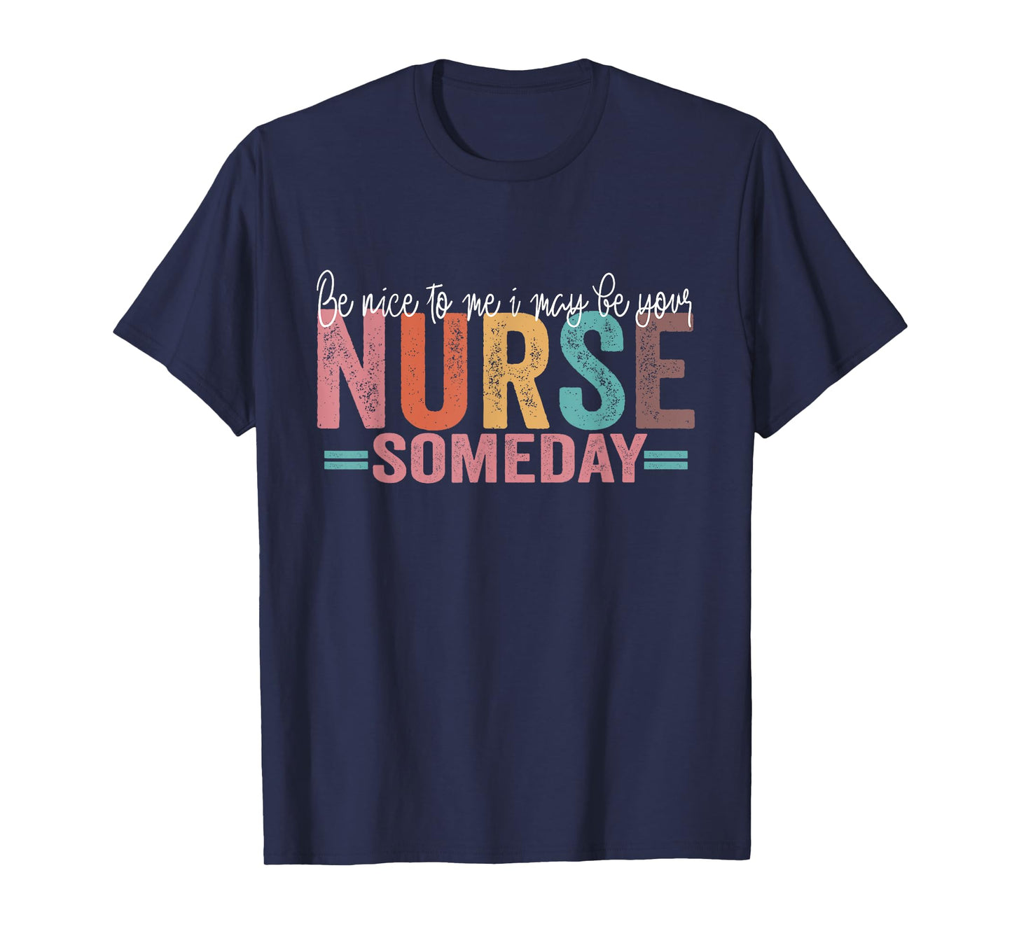 Be Nice To Me I May Be Your Nurse Someday T-Shirt