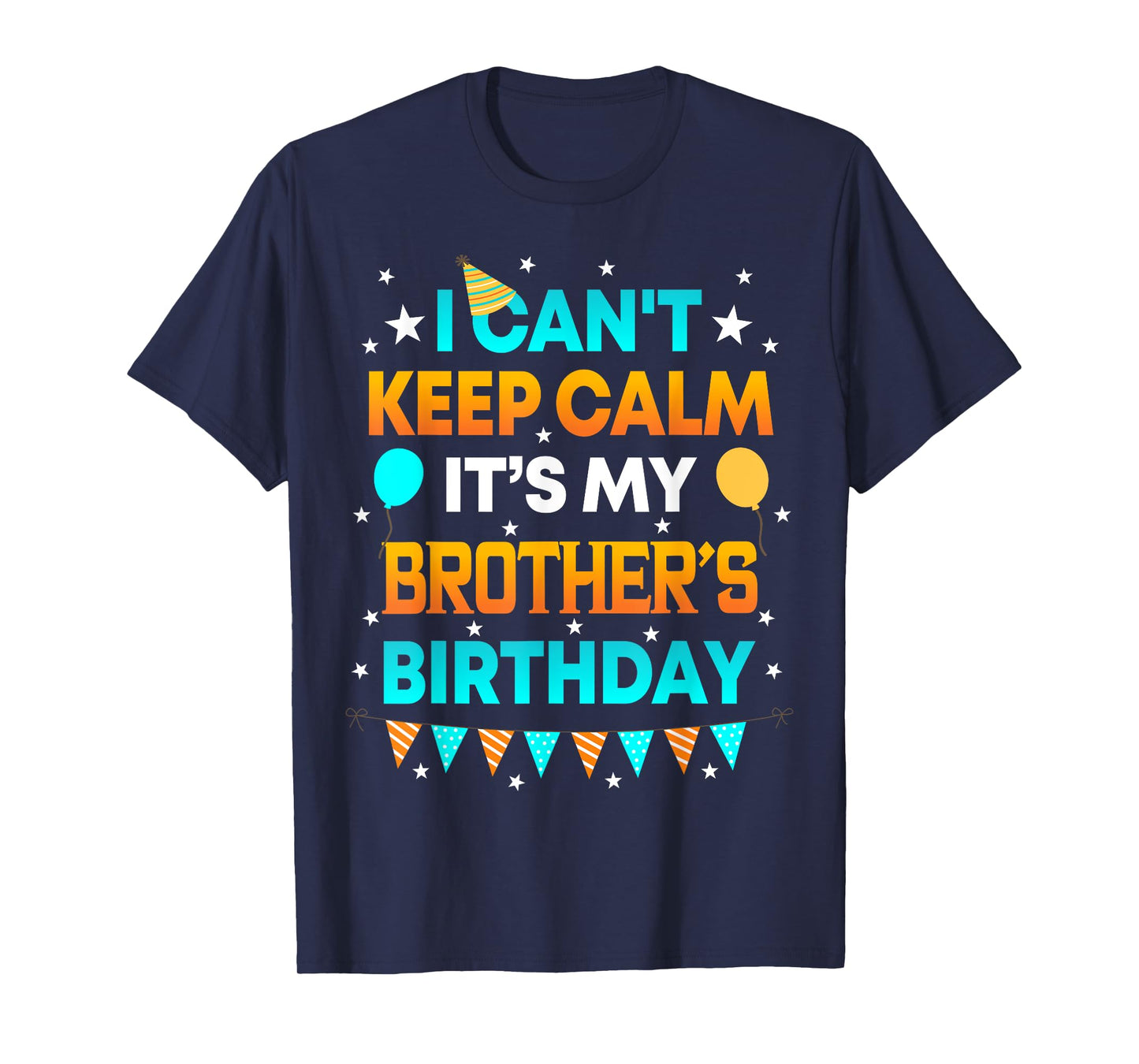 I Can't Keep Calm It's My Brother Birthday Gift Party T-Shirt