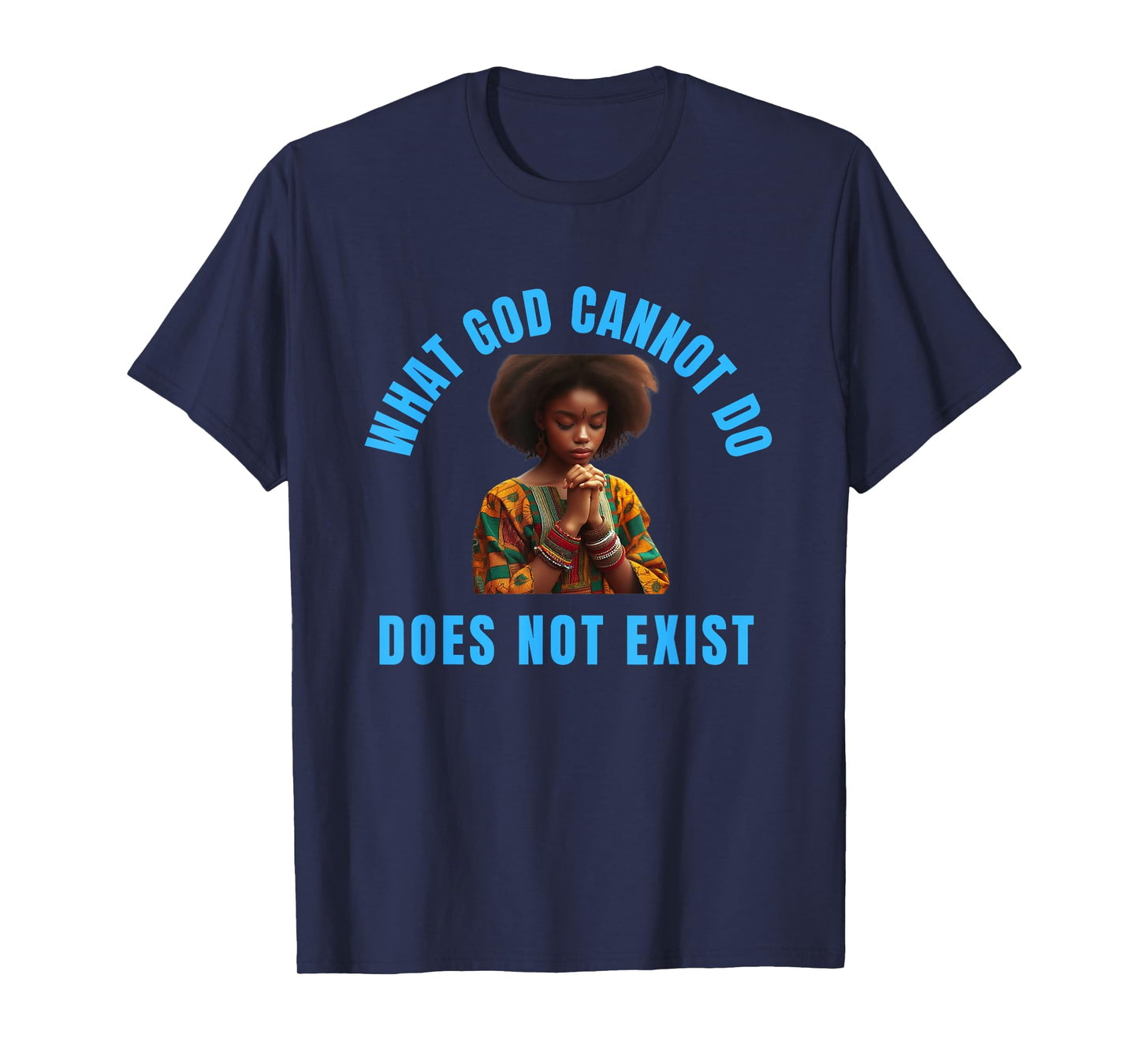 What God Cannot Do Does Not Exist - NSPPD Morning prayer T-Shirt
