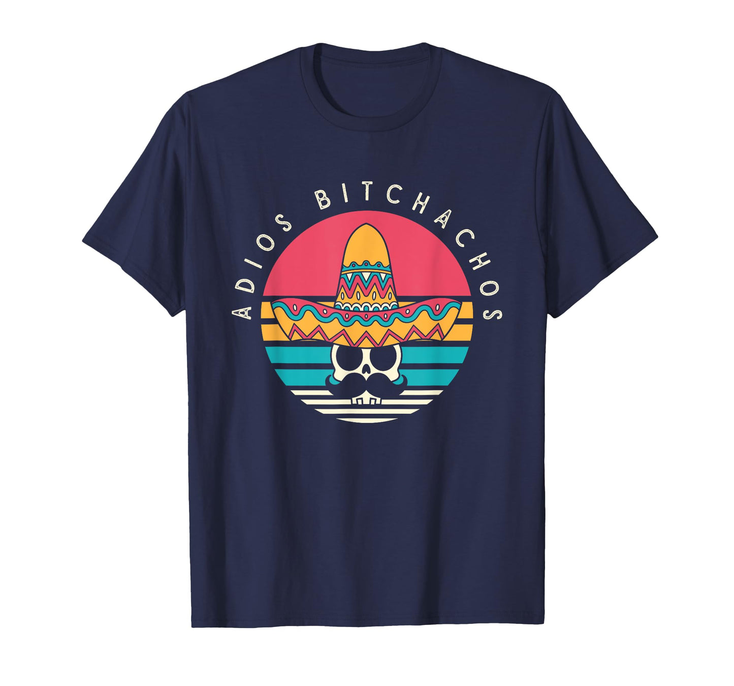 Adios Bitchachos Funny Skull Sombrero Retro Cinco De Mayo T-Shirt