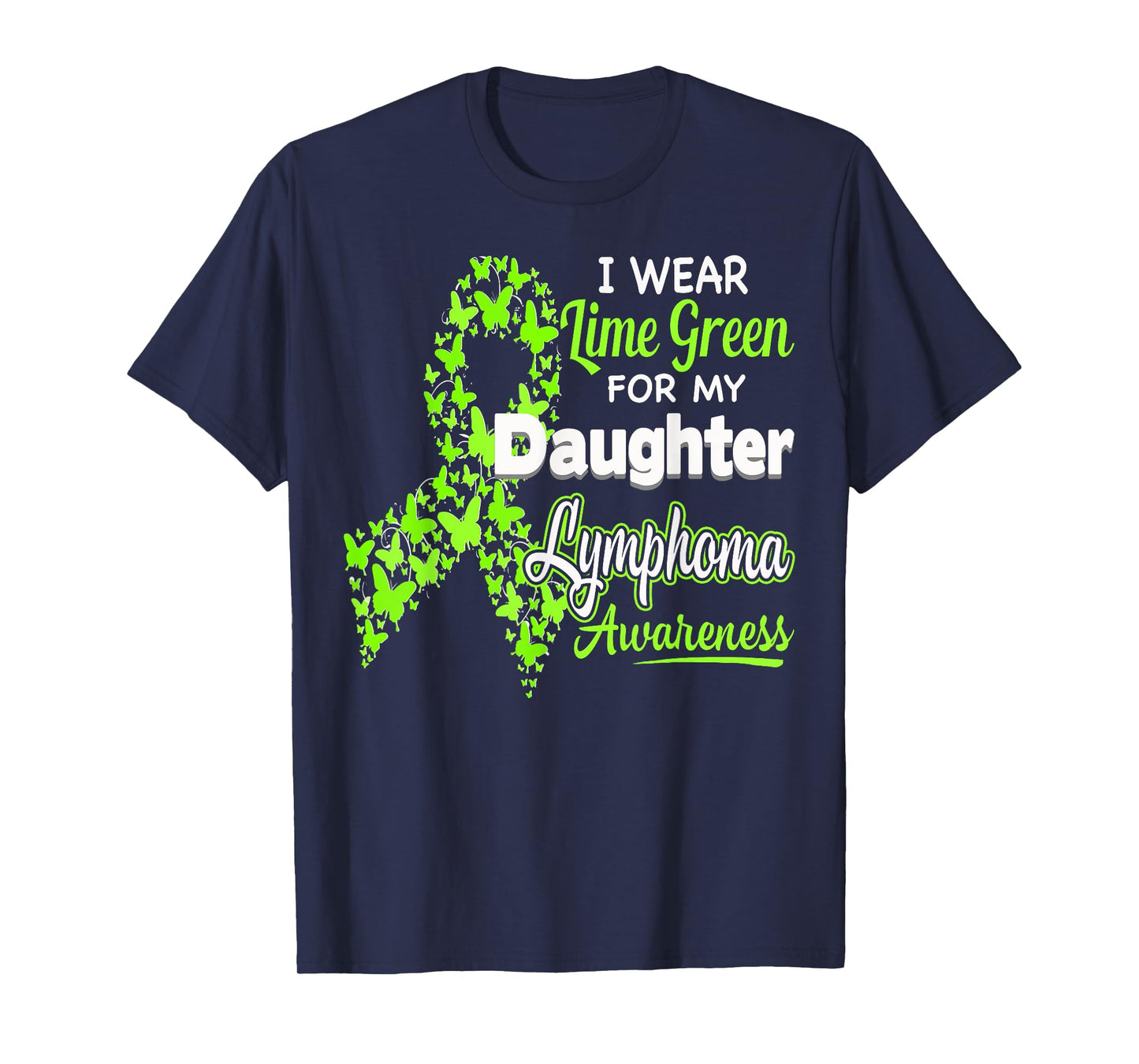 I wear Lime Green for my Daughter - Lymphoma Awareness shirt T-Shirt