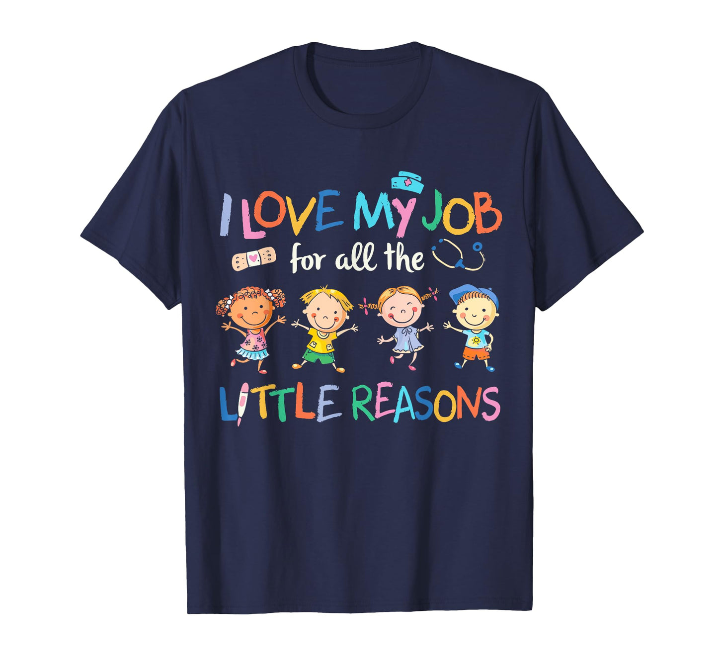 I Love my Job For All Little Reasons nurse T-Shirt
