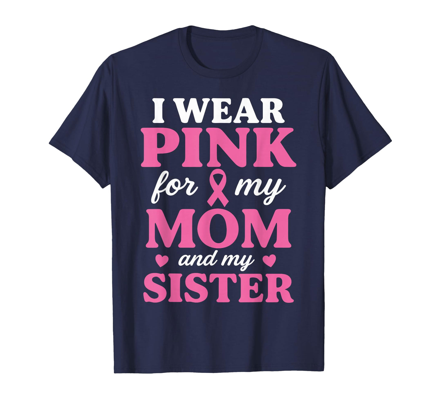 I Wear Pink for My Mom and Sister Breast Cancer Awareness T-Shirt