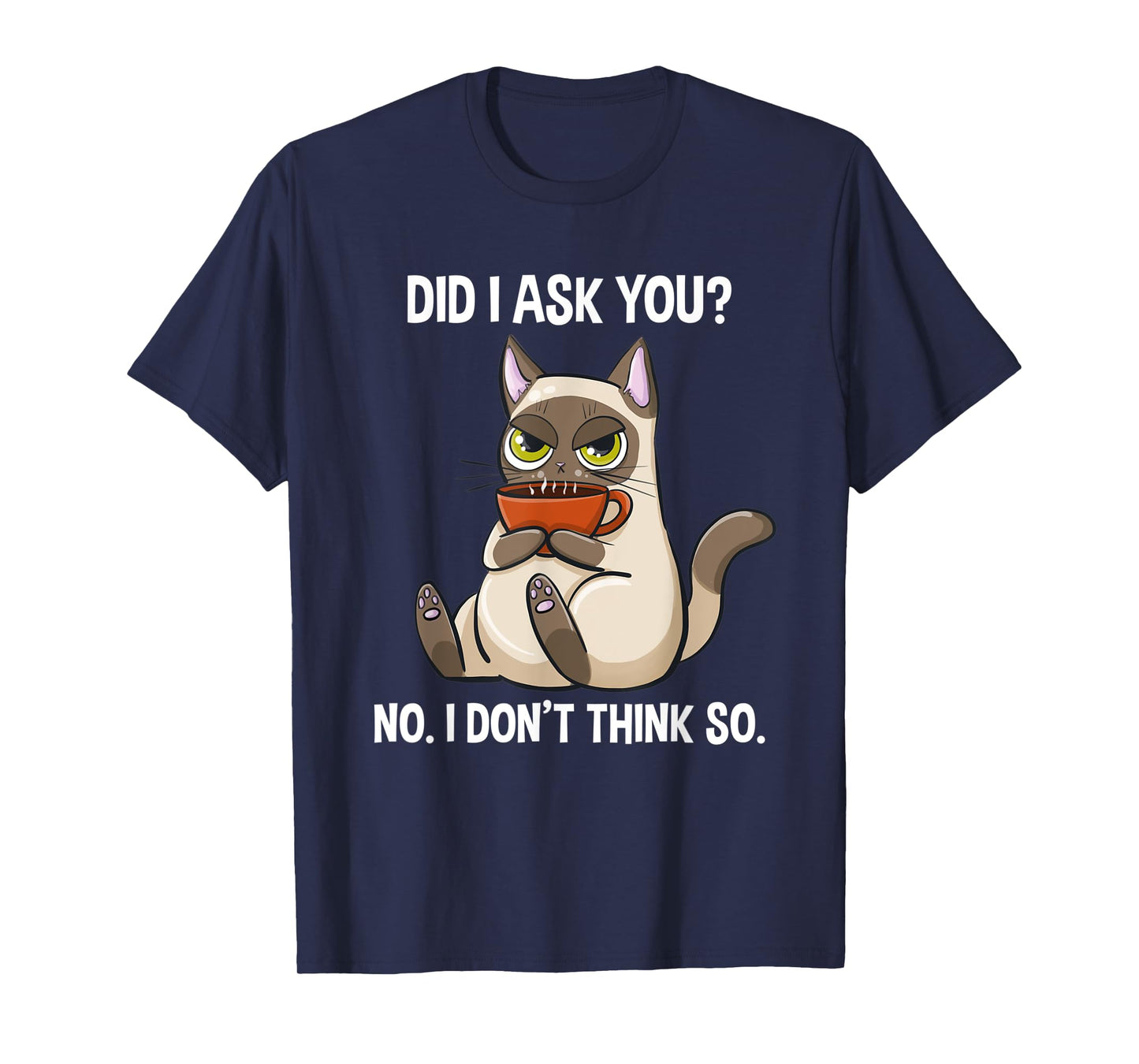 Did I Ask You No I Don't Think So Funny Sarcastic Coffee Cat T-Shirt for Men Women
