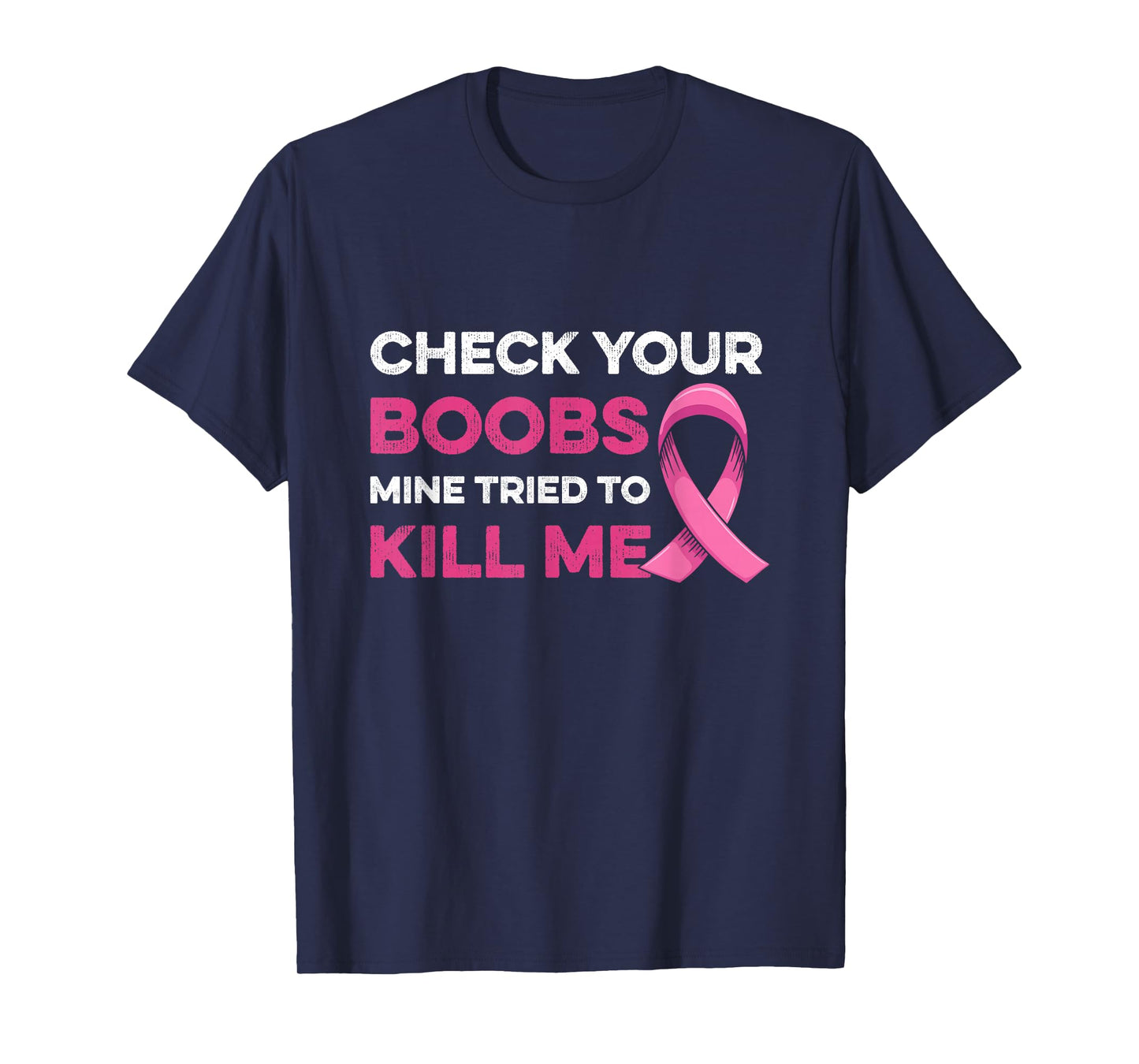 Check Your Boobs Mine Tried To Kill Me Breast Cancer Design T-Shirt