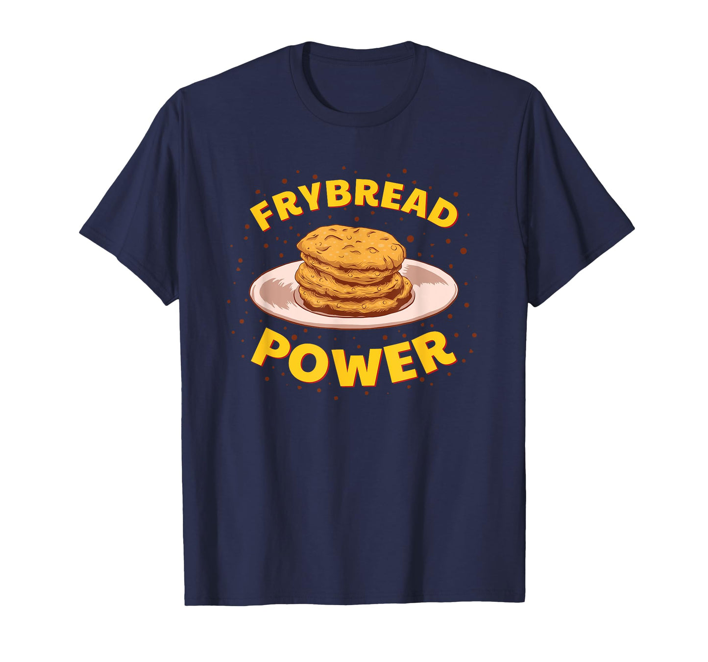 Frybread Power Native American Indian Taco Navajo Food Gift T-Shirt