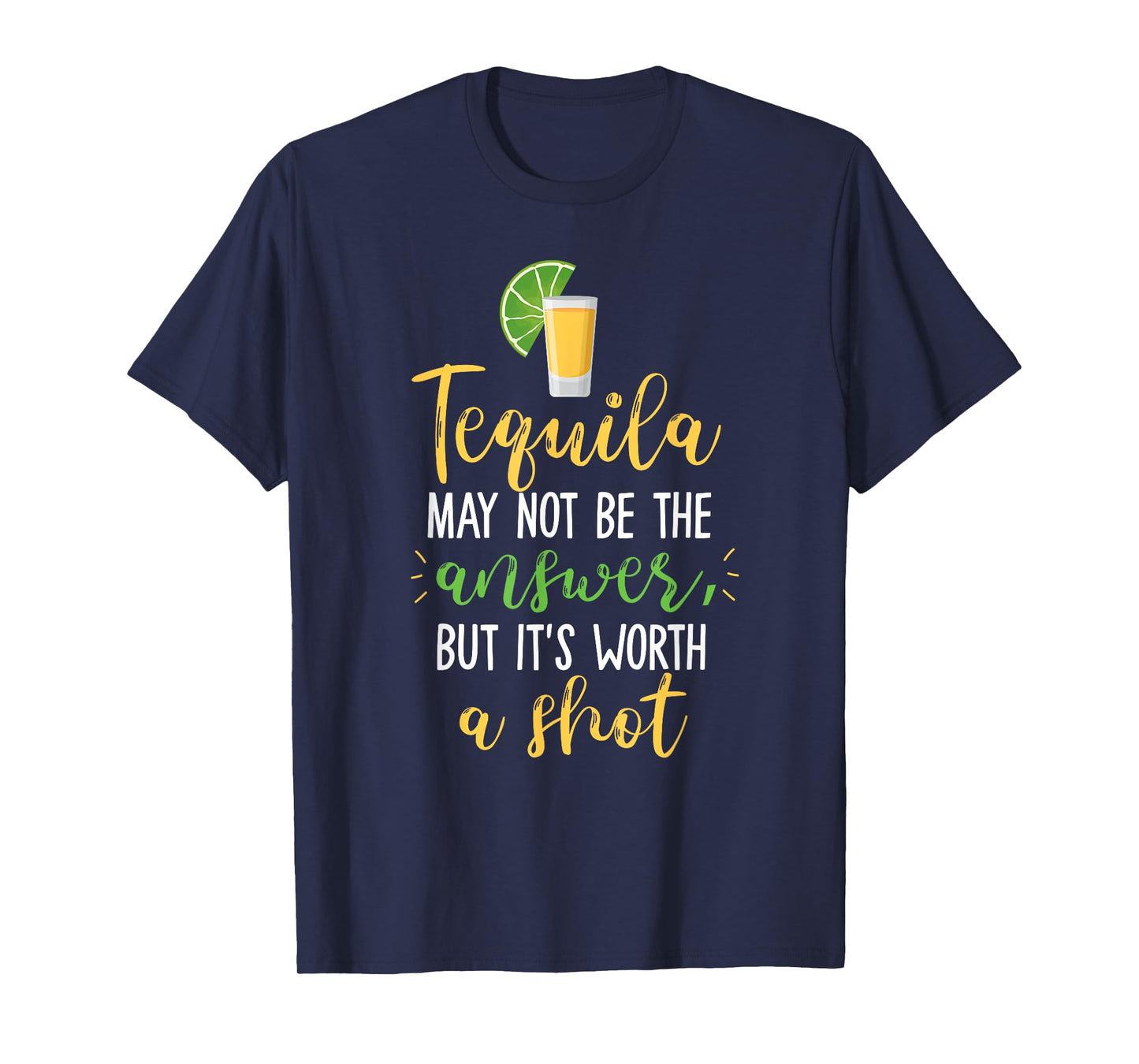 Tequila May Not Be The Answer But Worth A Shot T-Shirt