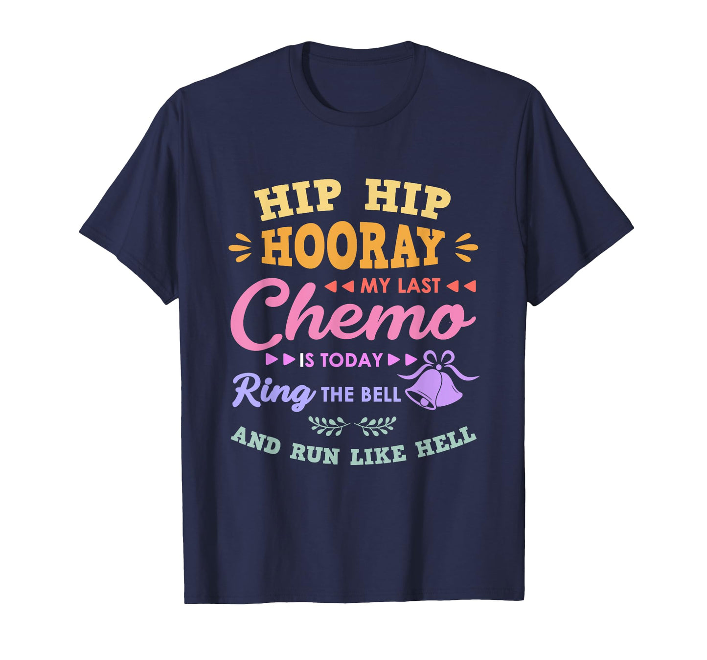 My Last Chemo Is Today Ring The Bell And Run Like Hell T-Shirt