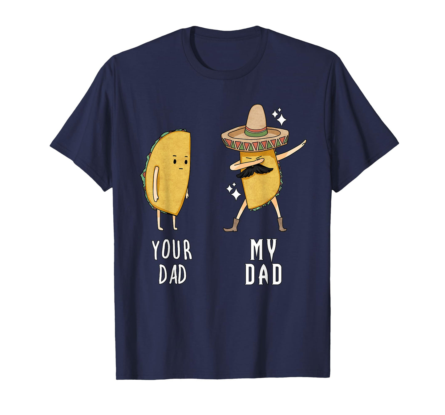 Your Dad My Dad Funny Taco Father Dabbing Mexican T Shirt T-Shirt