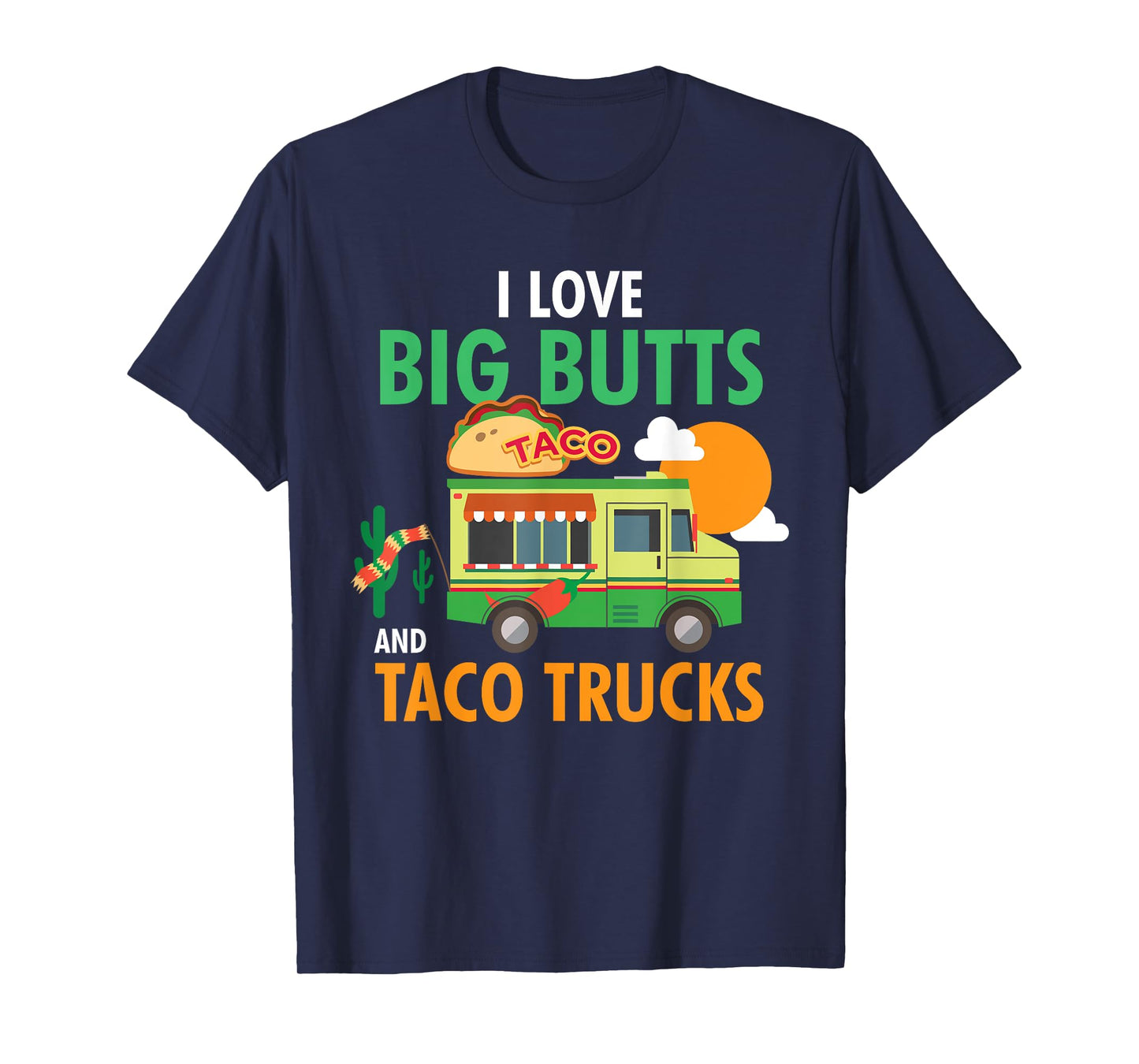 I Love Big Butts and Taco Trucks Shirt T-Shirt