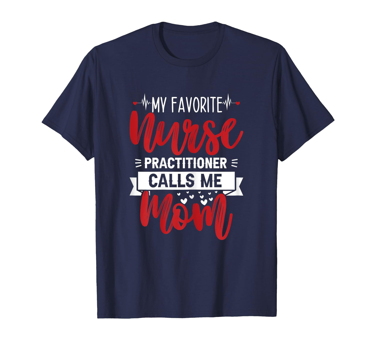 My Favorite Nurse Practitioner Calls Me Mom - Mother's Day T-Shirt