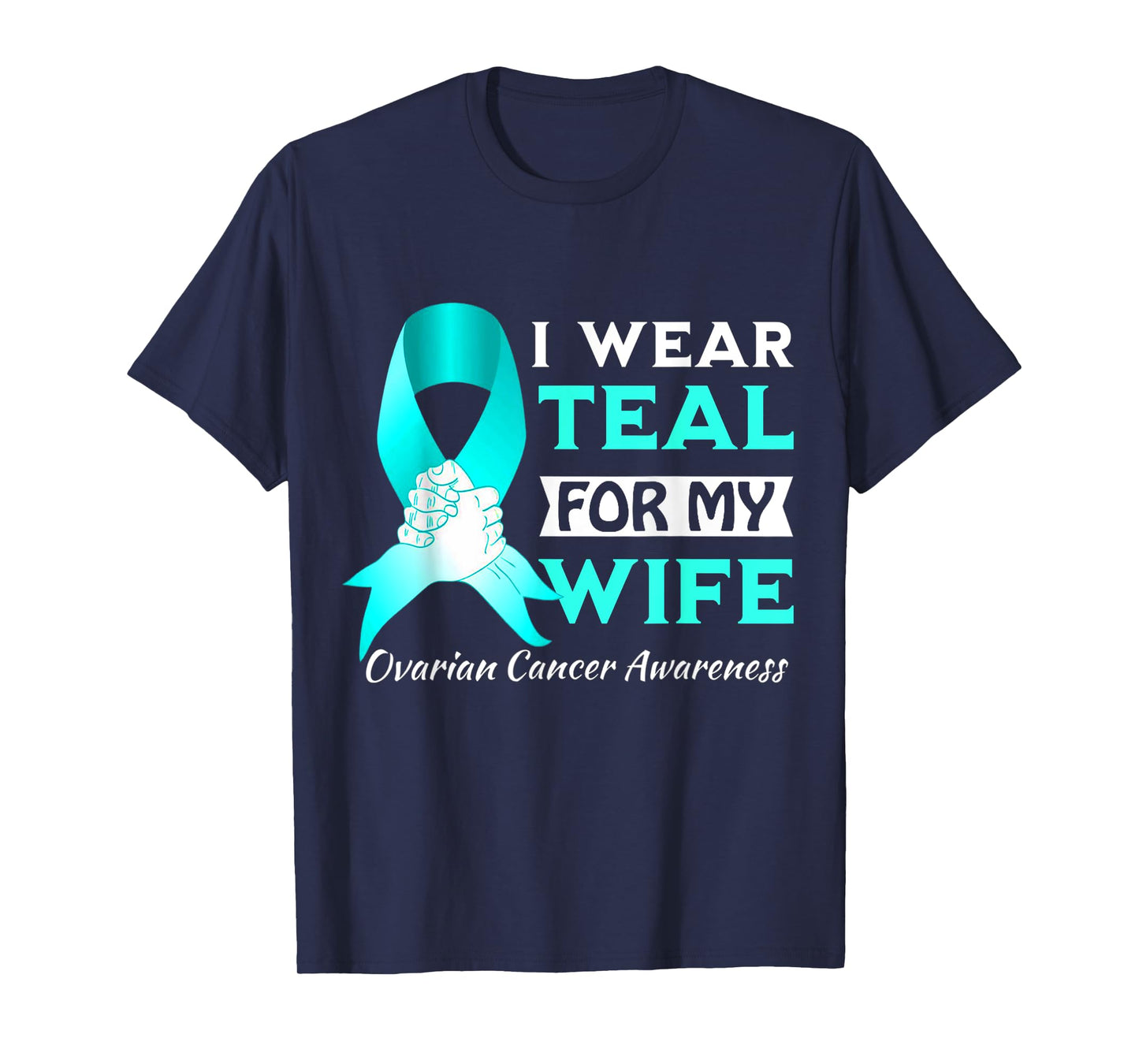 I Wear Teal For My wife Ovarian Cancer Awareness T-Shirt