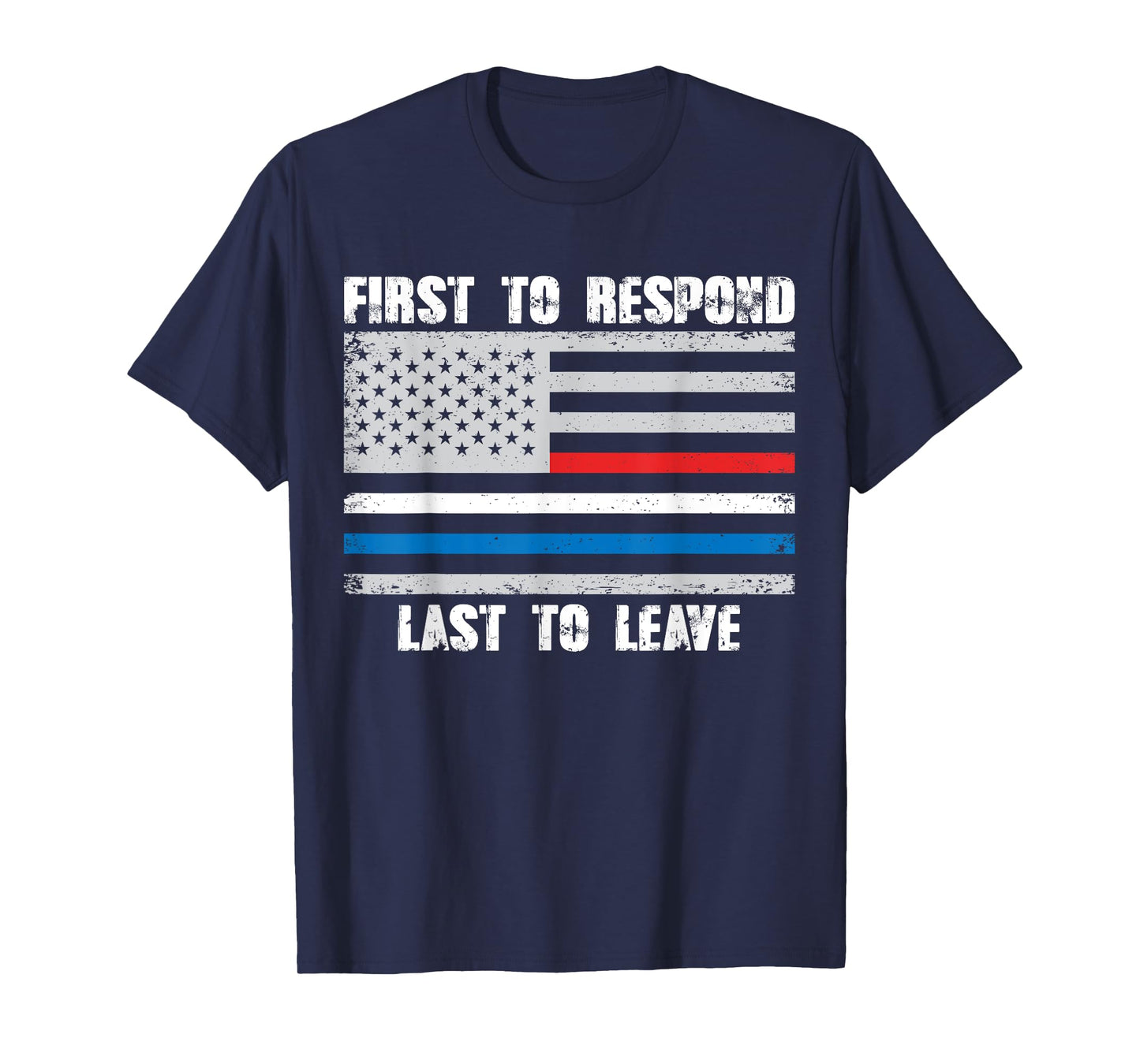 First To Respond Last To Leave American Flag First Responder T-Shirt