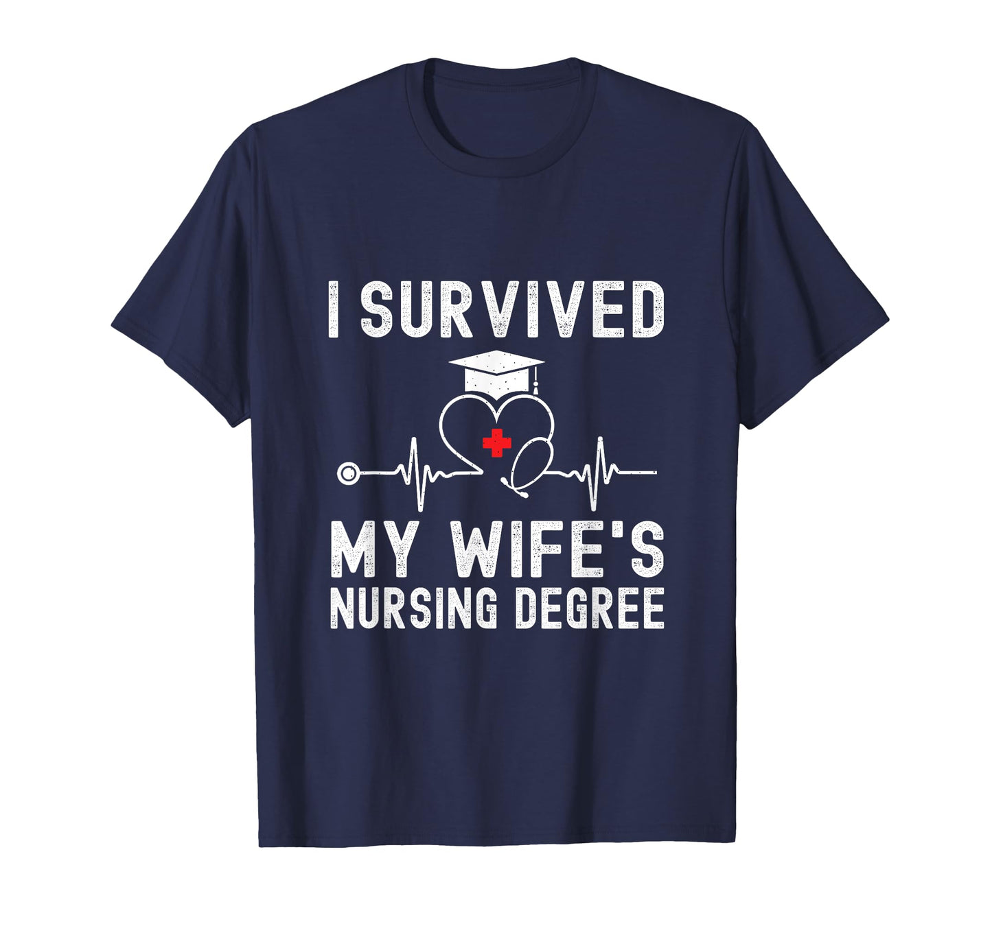 I Survived My Wife's Nursing Degree Nursing Graduation T-Shirt