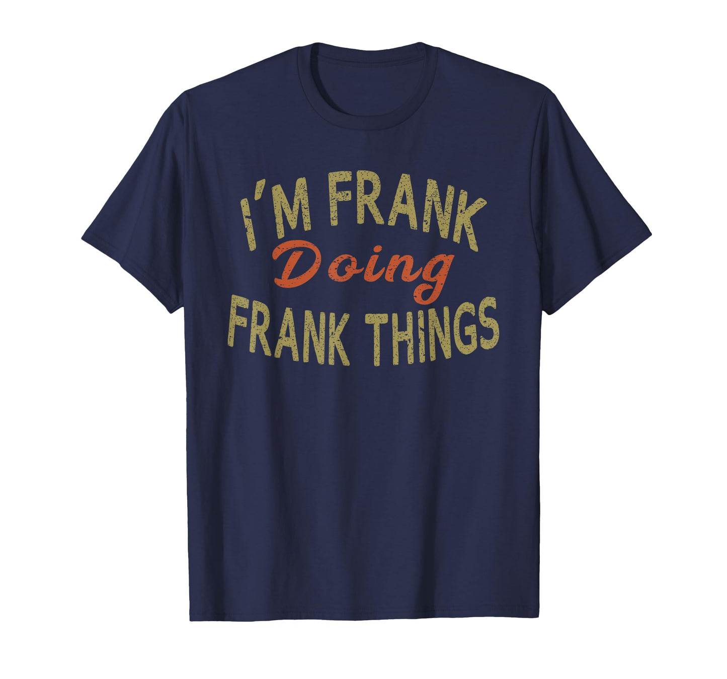 I'M FRANK DOING FRANK THINGS Funny Saying Gift T-Shirt Tee T-Shirt