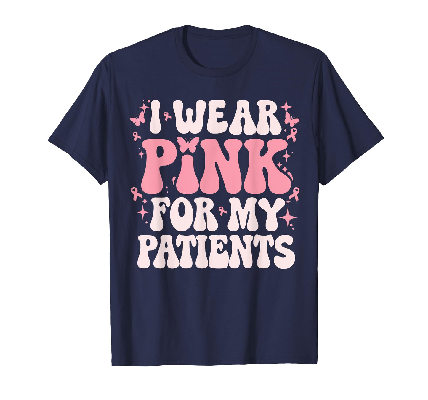 I Wear Pink For My Patients Breast Cancer Pink Ribbon T-Shirt