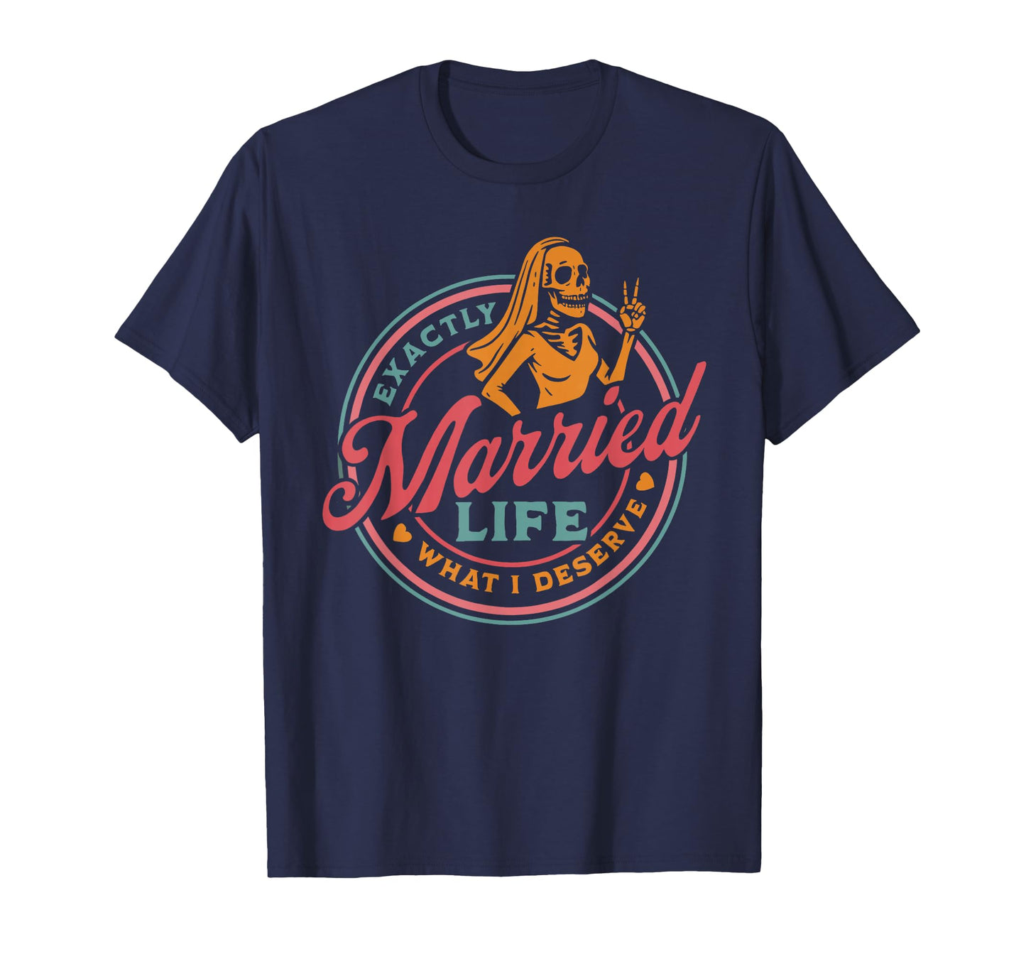 Married Life Exactly What I Deserve Skeleton Couple T-Shirt