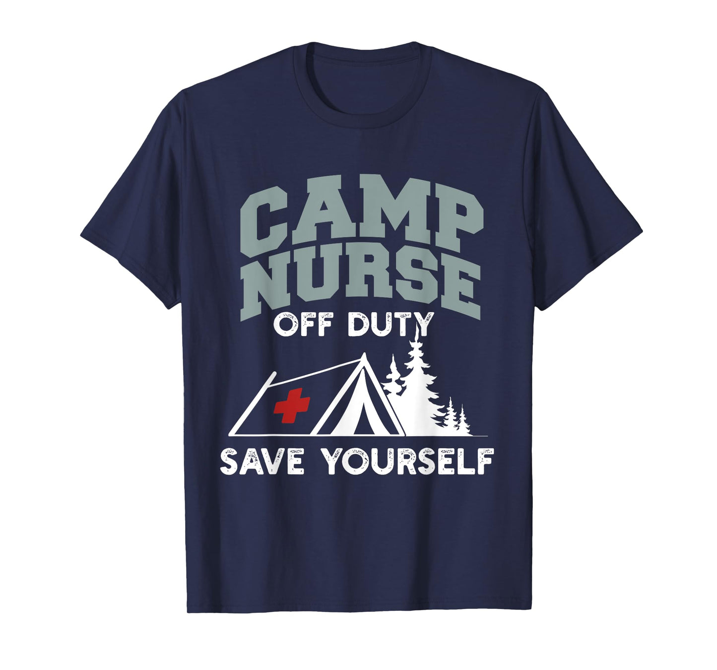 Funny Camp Nurse Off Duty Save Yourself Summer Camping Nurse T-Shirt