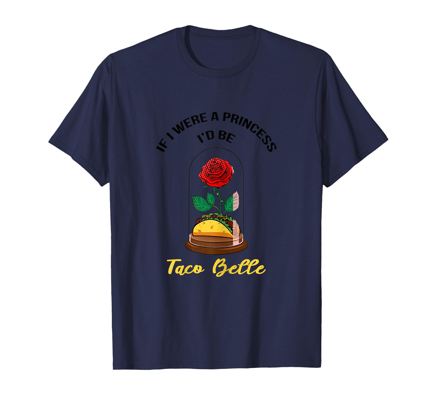 If I Were a Princess I'd Be Taco Belle Cute Quote Taco Lover T-Shirt
