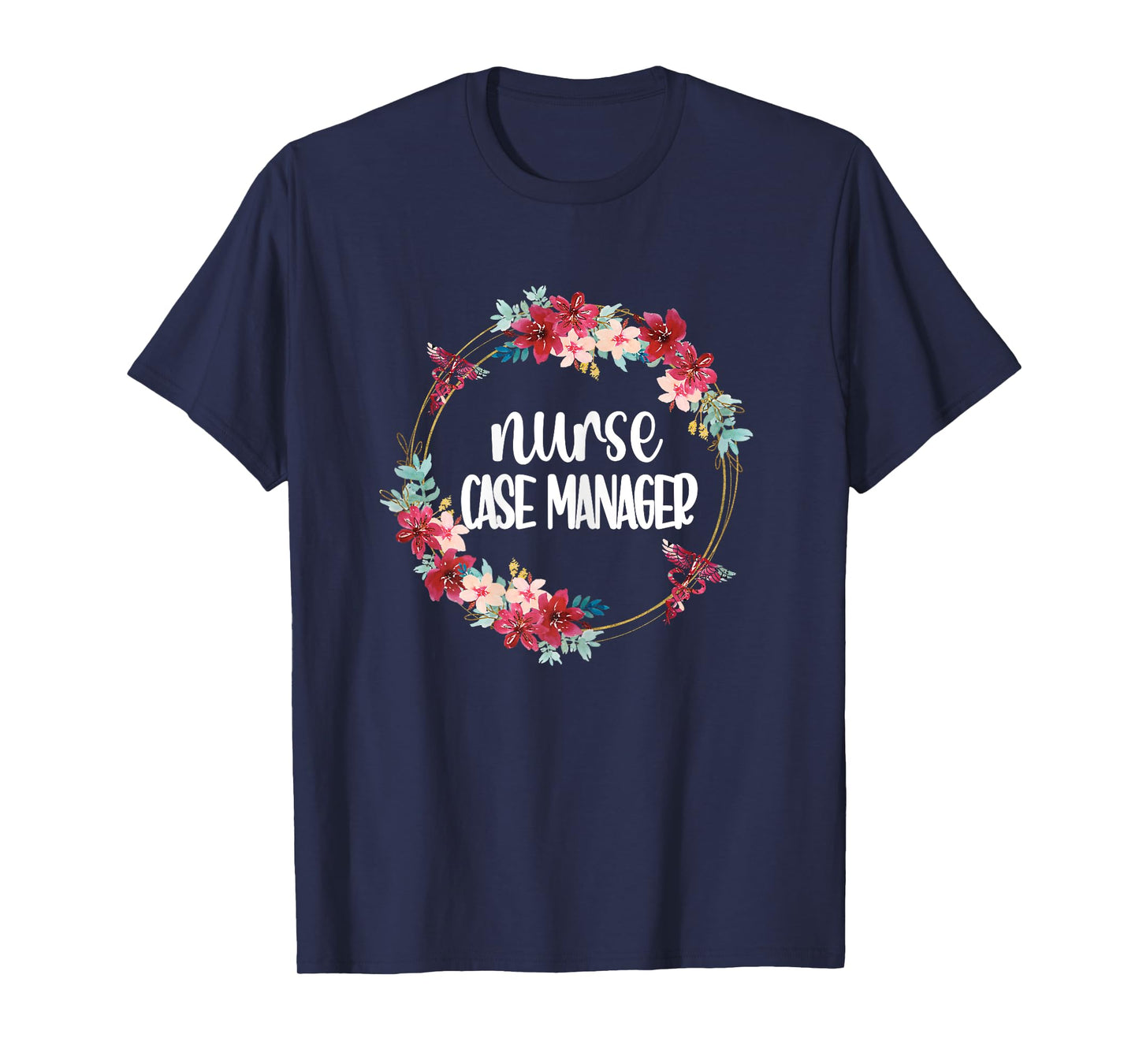 Nurse Case Manager Flowers | RN Nursing Case Management T-Shirt