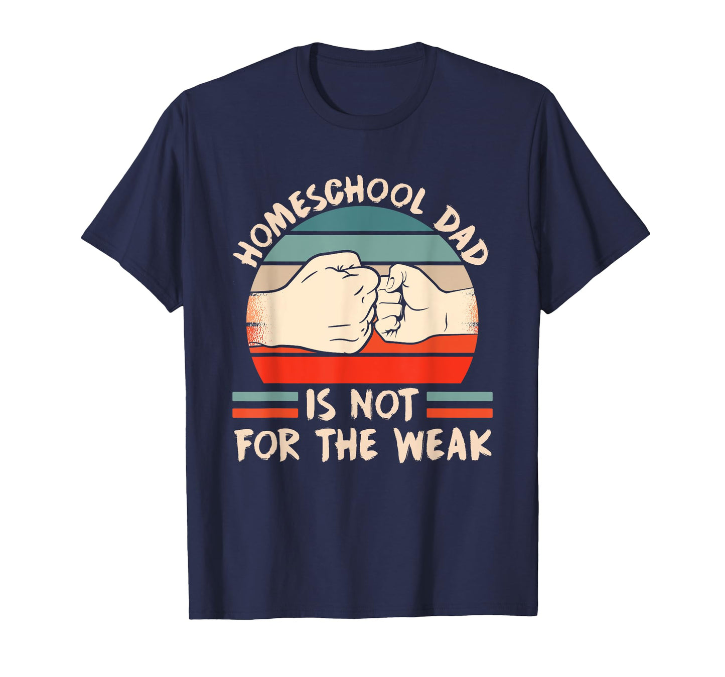 Homeschool Dad Is Not For The Weak Homeschooling Teacher T-Shirt for Men Women Kids