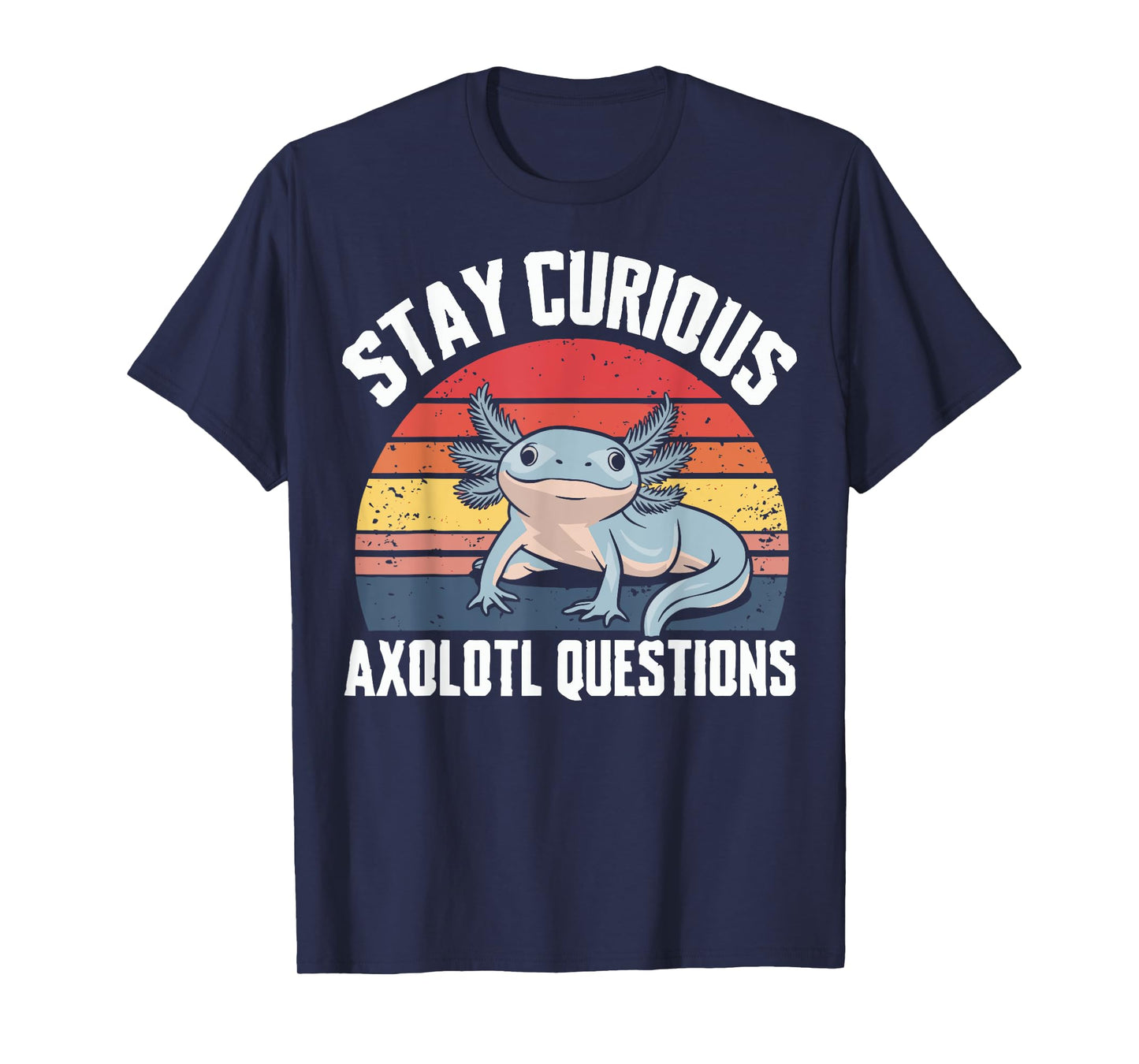 Stay Curious Axolotl Questions T-Shirt
