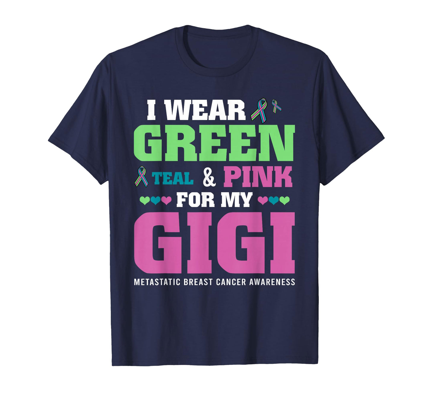I Wear Green Teal Pink For My Gigi Metastatic Breast Cancer T-Shirt