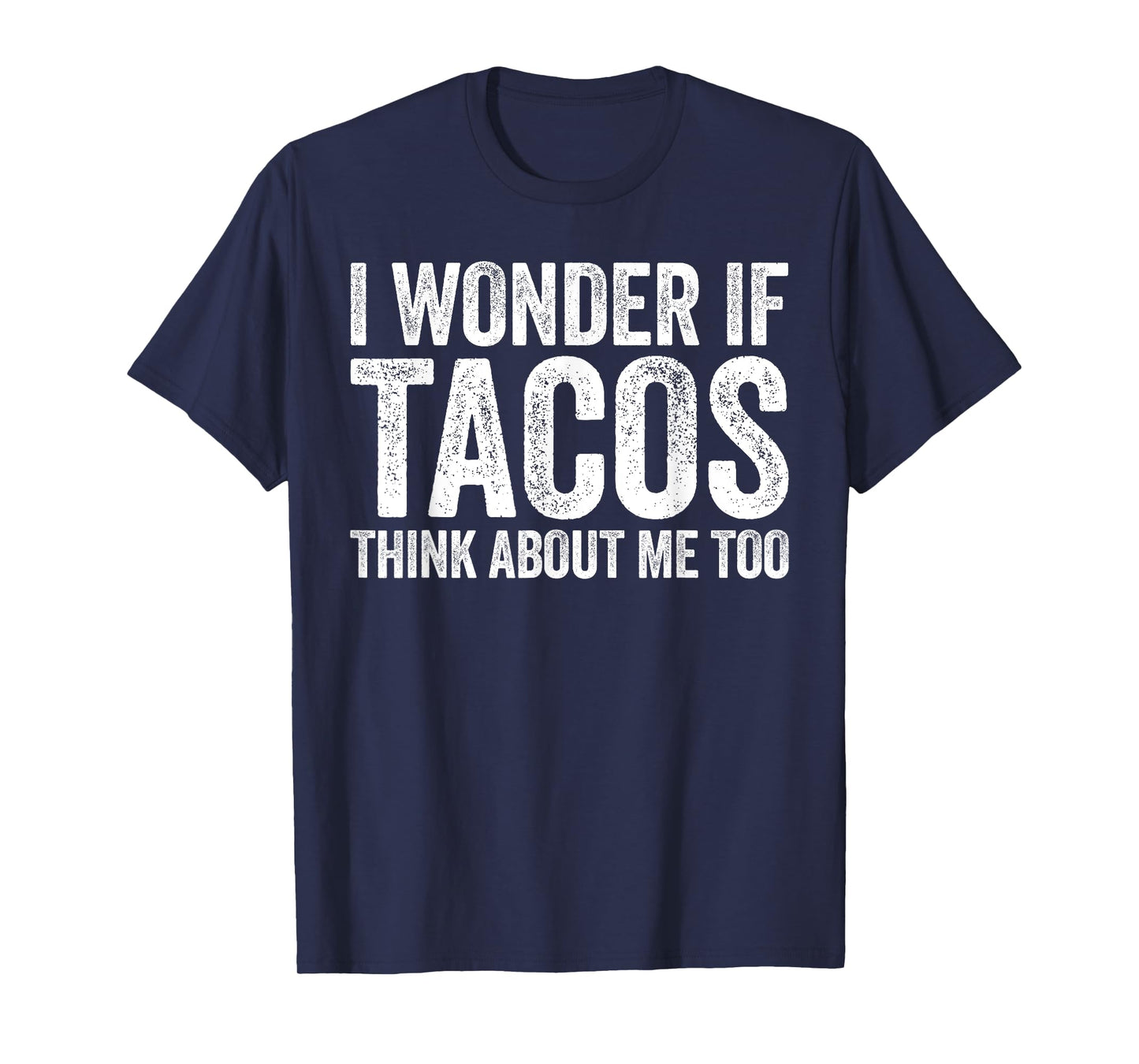 I Wonder If Tacos Think About Me Too Shirt Food Lover T-Shirt