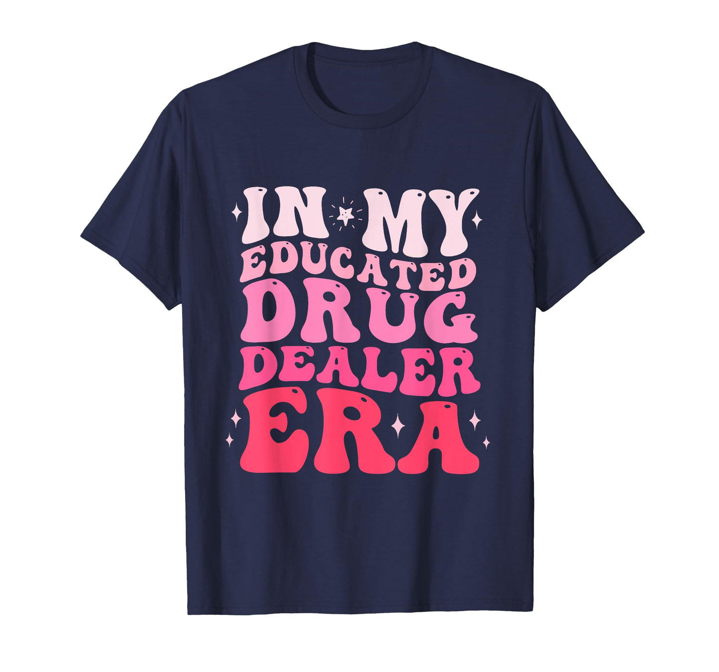 In My Educated Drug Dealer Era Educated Drug Dealer Nurse T-Shirt