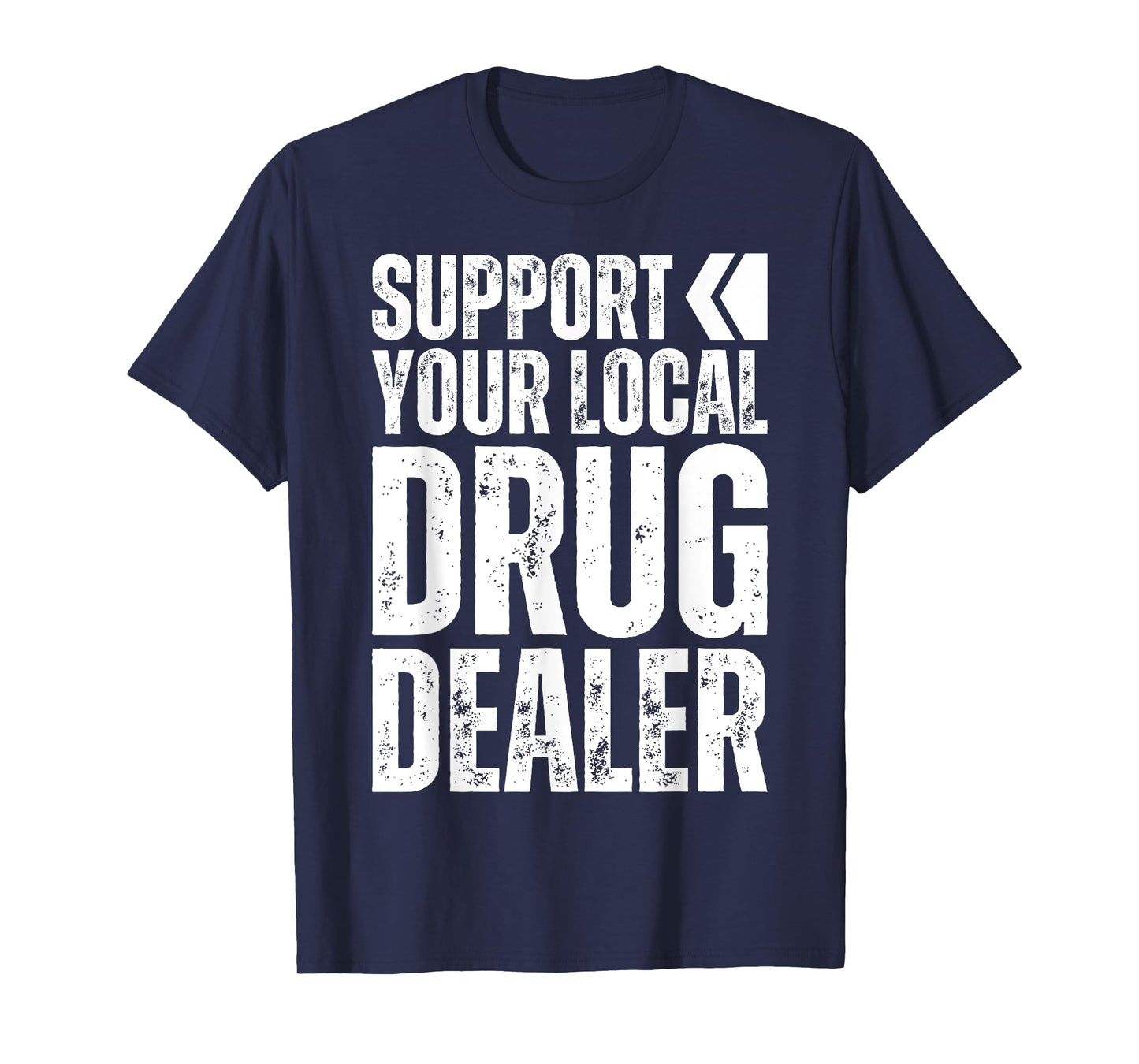 Support Your Local Drug Dealer - Nursing Funny Pharmacy Pun T-Shirt