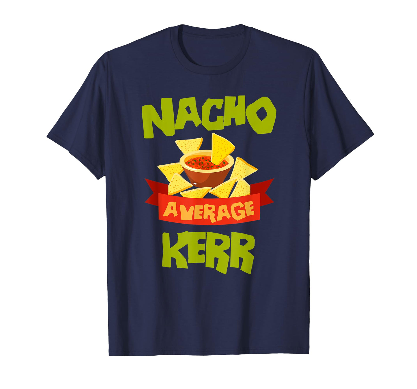 NACHO AVERAGE KERR Funny Birthday Personalized Surname T-Shirt