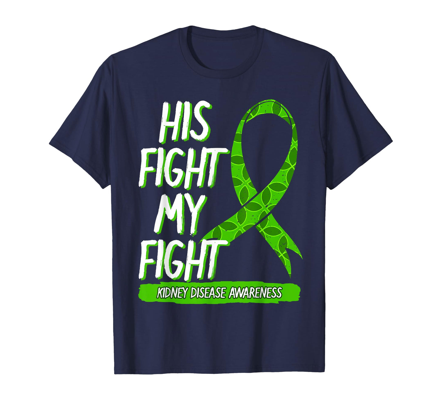 His Fight Is My Fight Kidney Disease Nephritis Green Gift T-Shirt