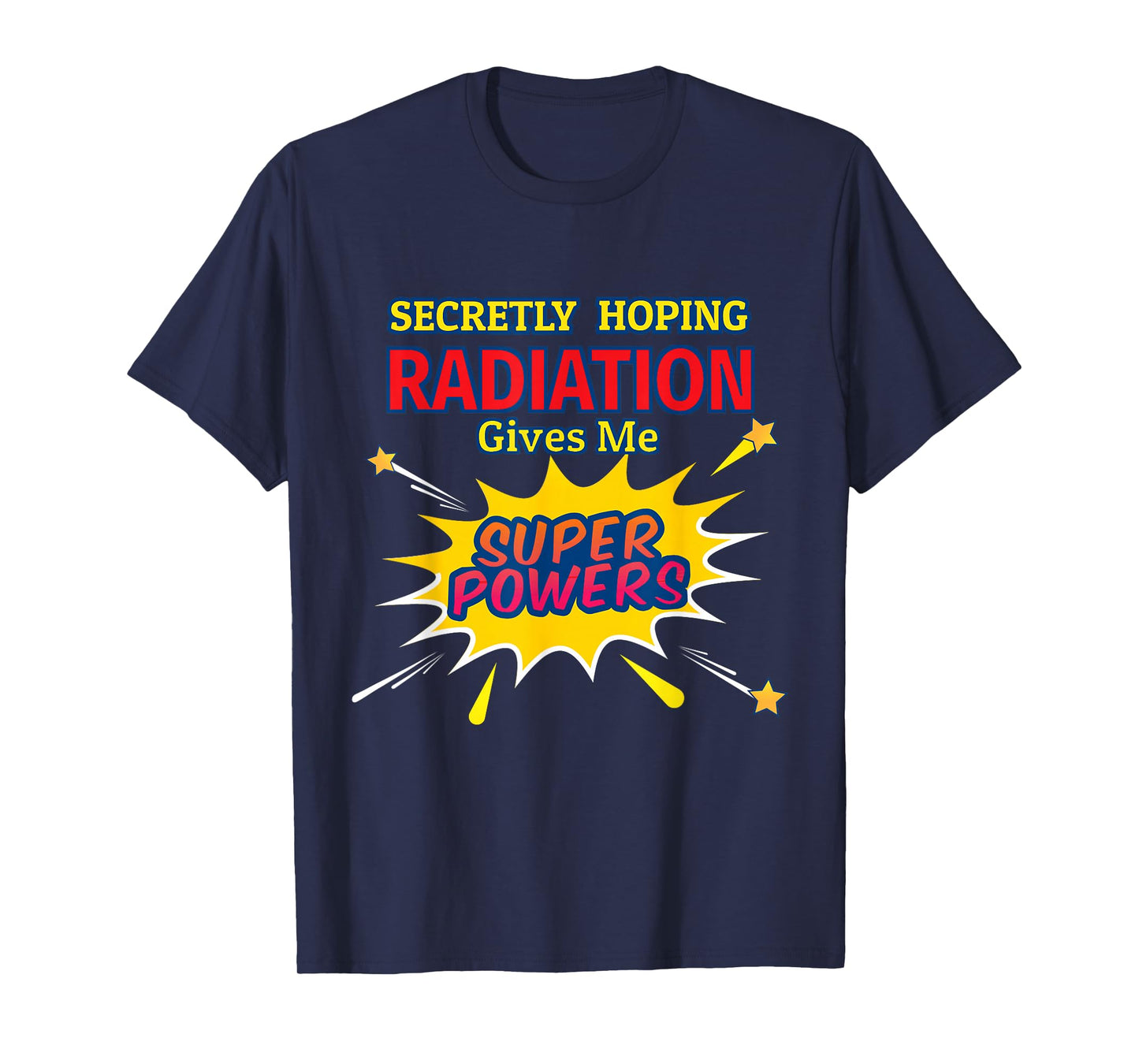 Secretly Hoping Radiation Gives Me Superpowers Cancer Gift T-Shirt