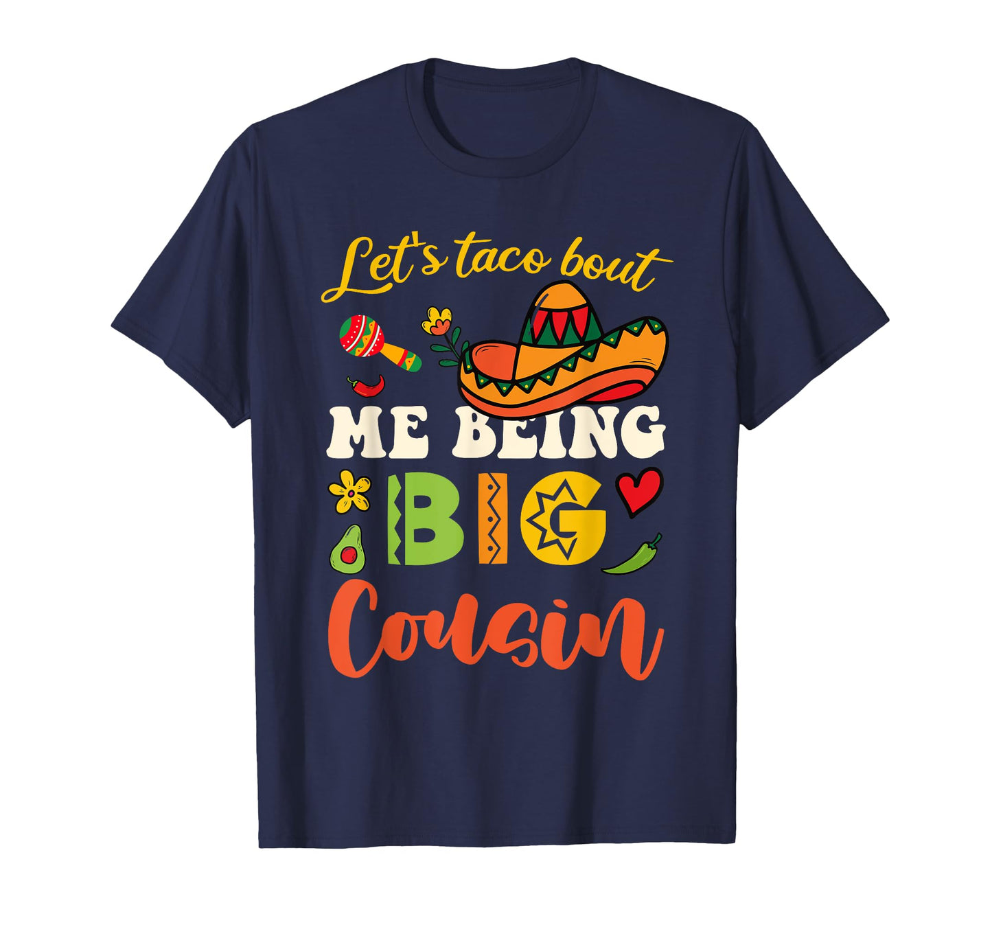 Let's Taco Bout Me Being Big Cousin Mexican Cousins Reveal T-Shirt