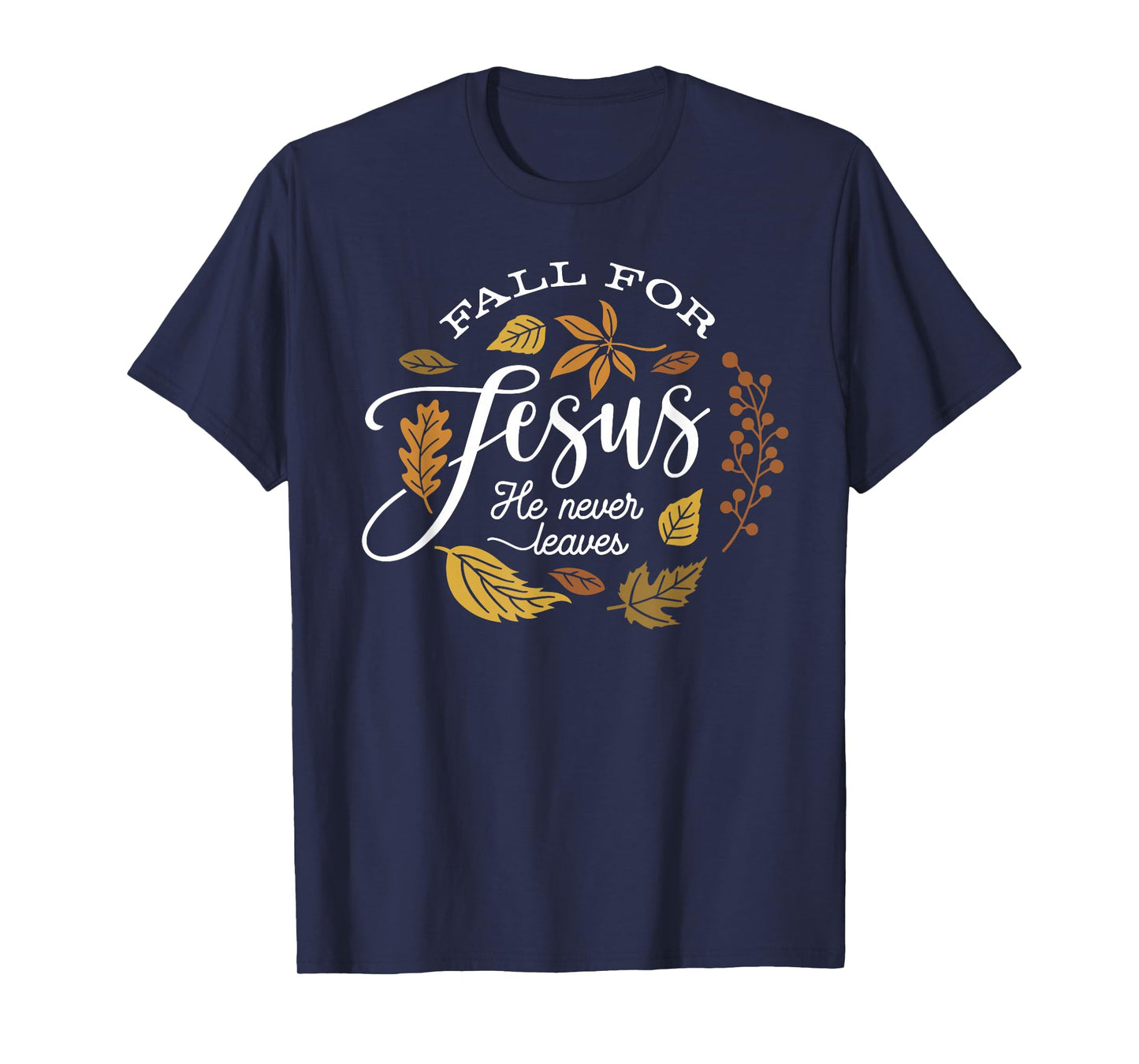 Fall for Jesus He Never Leaves Christian Autumn Leaf Design T-Shirt