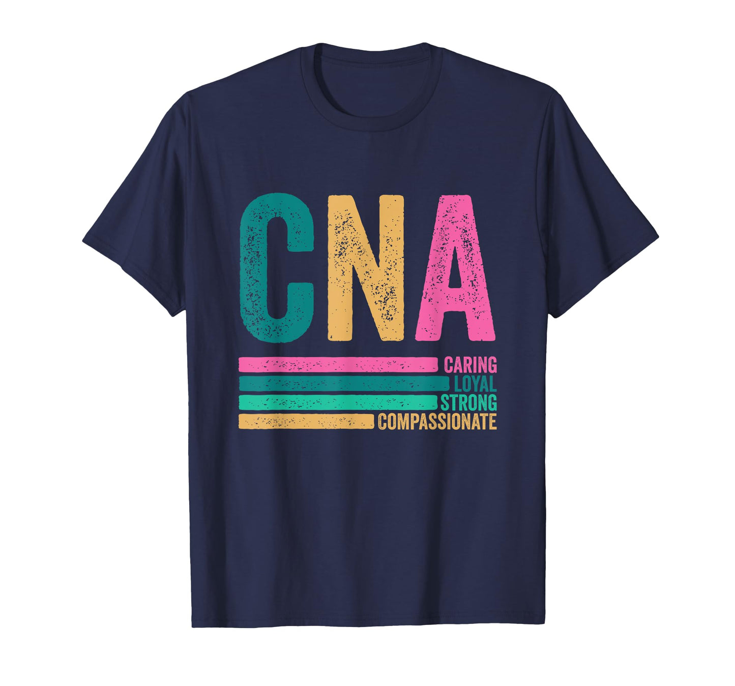 CNA Caring Loyal Strong Compassionate CNA Nurse Life Tee T-Shirt
