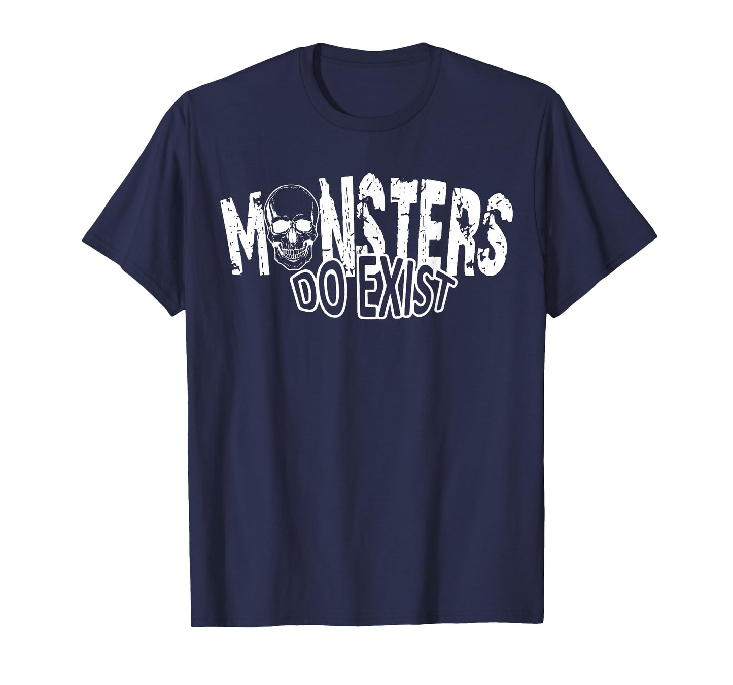 Monsters Do Exist Creepy Horror Graphic Saying Skeleton T-Shirt
