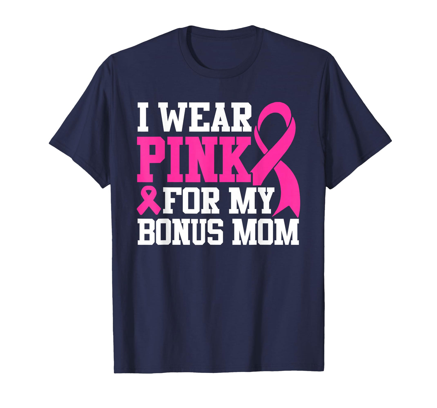 I Wear Pink For My Bonus Mom Breast Cancer Awareness T-Shirt