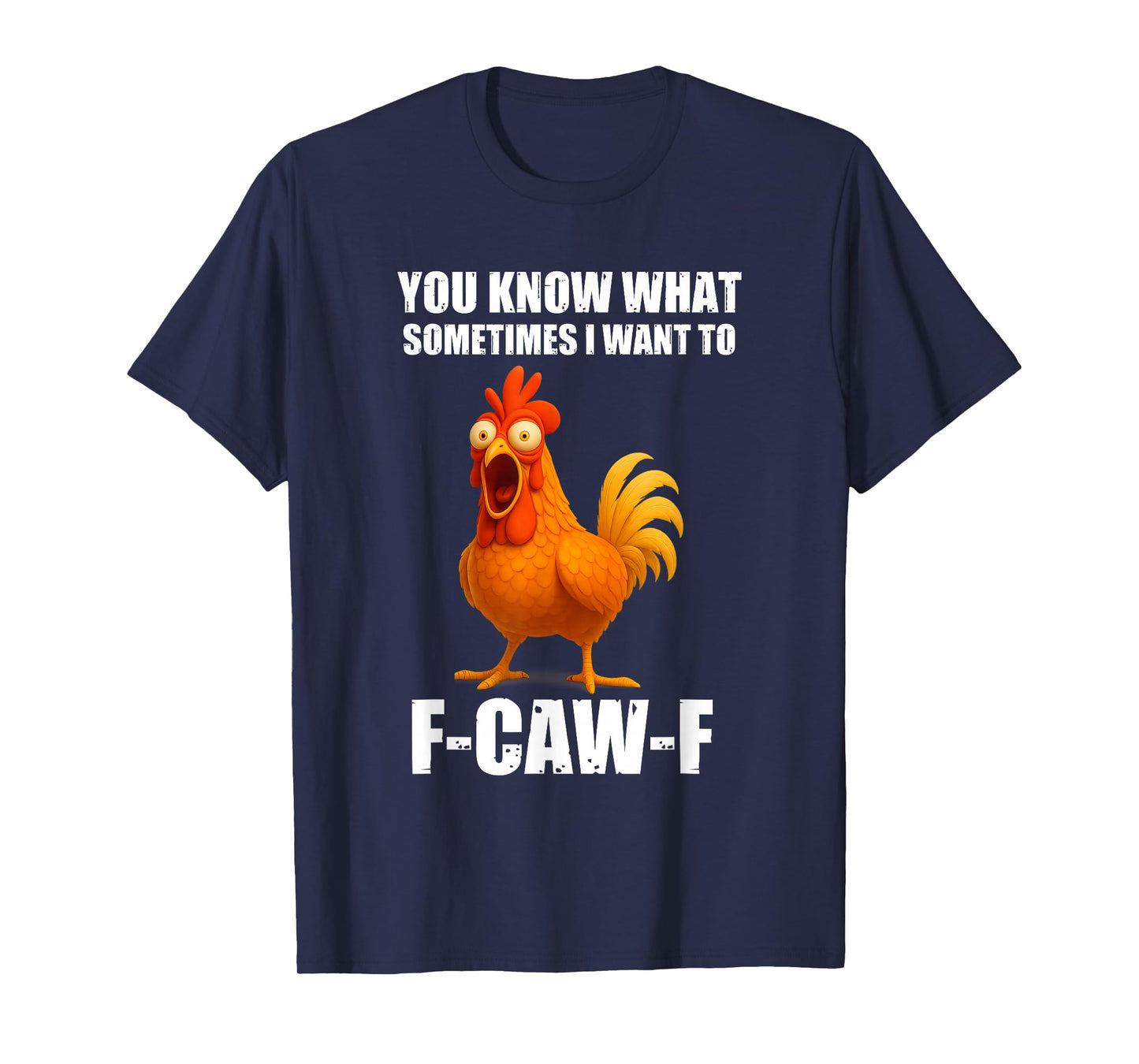 You Know What Sometimes I Want to F-Caw-F Funny Chicken Meme T-Shirt