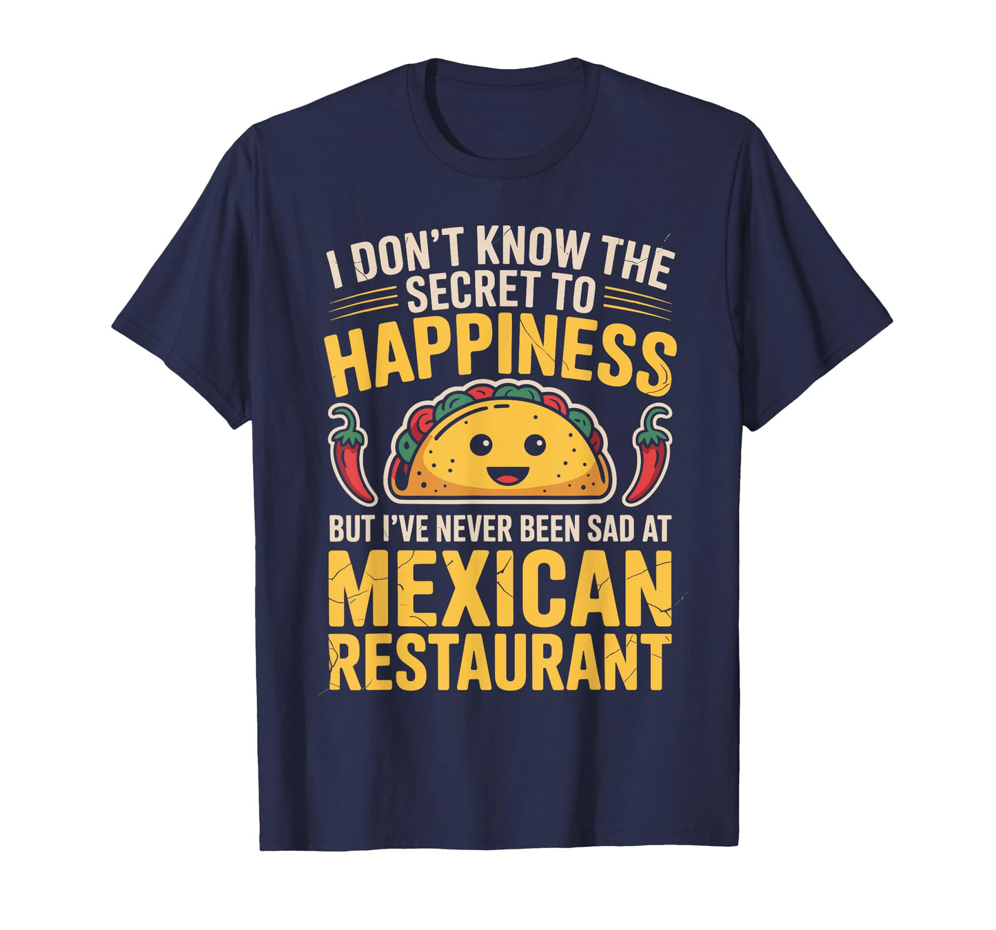 I Don't Know The Secret to Happiness But I've Never Been Sad T-Shirt