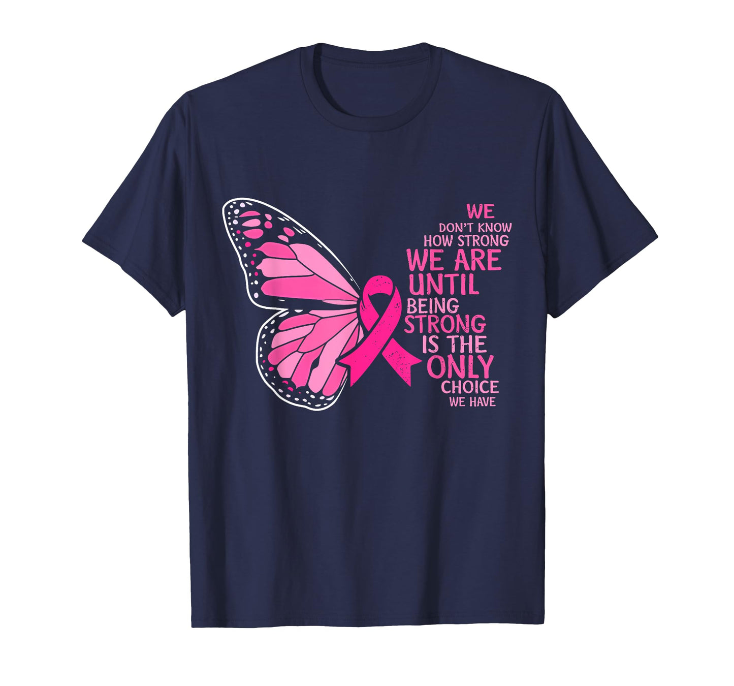 We Don't Know How Strong We Are Until Breast Cancer Womens T-Shirt