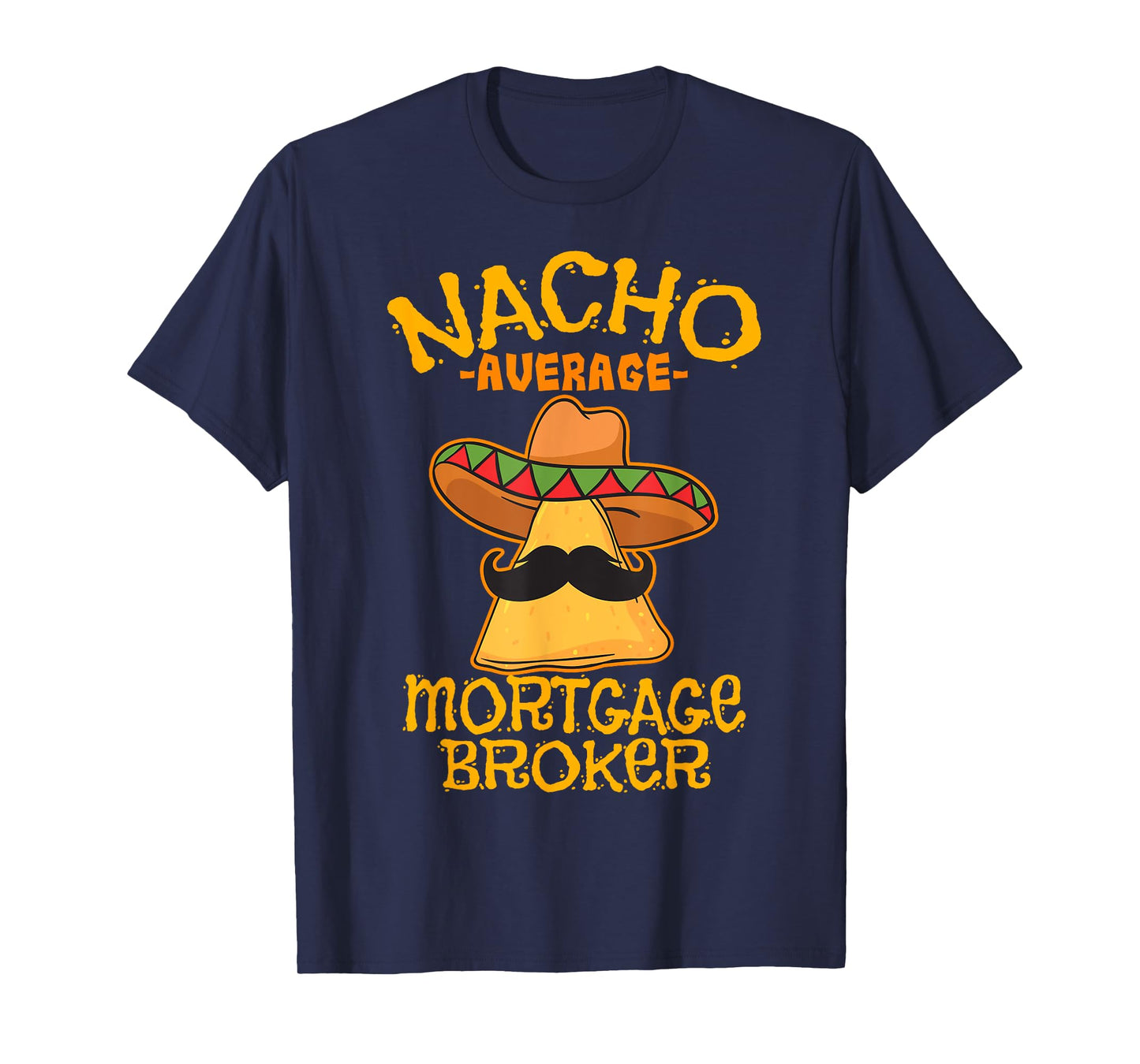 Nacho Average Mortgage Broker Agent Loan Cinco de Mayo Party T-Shirt