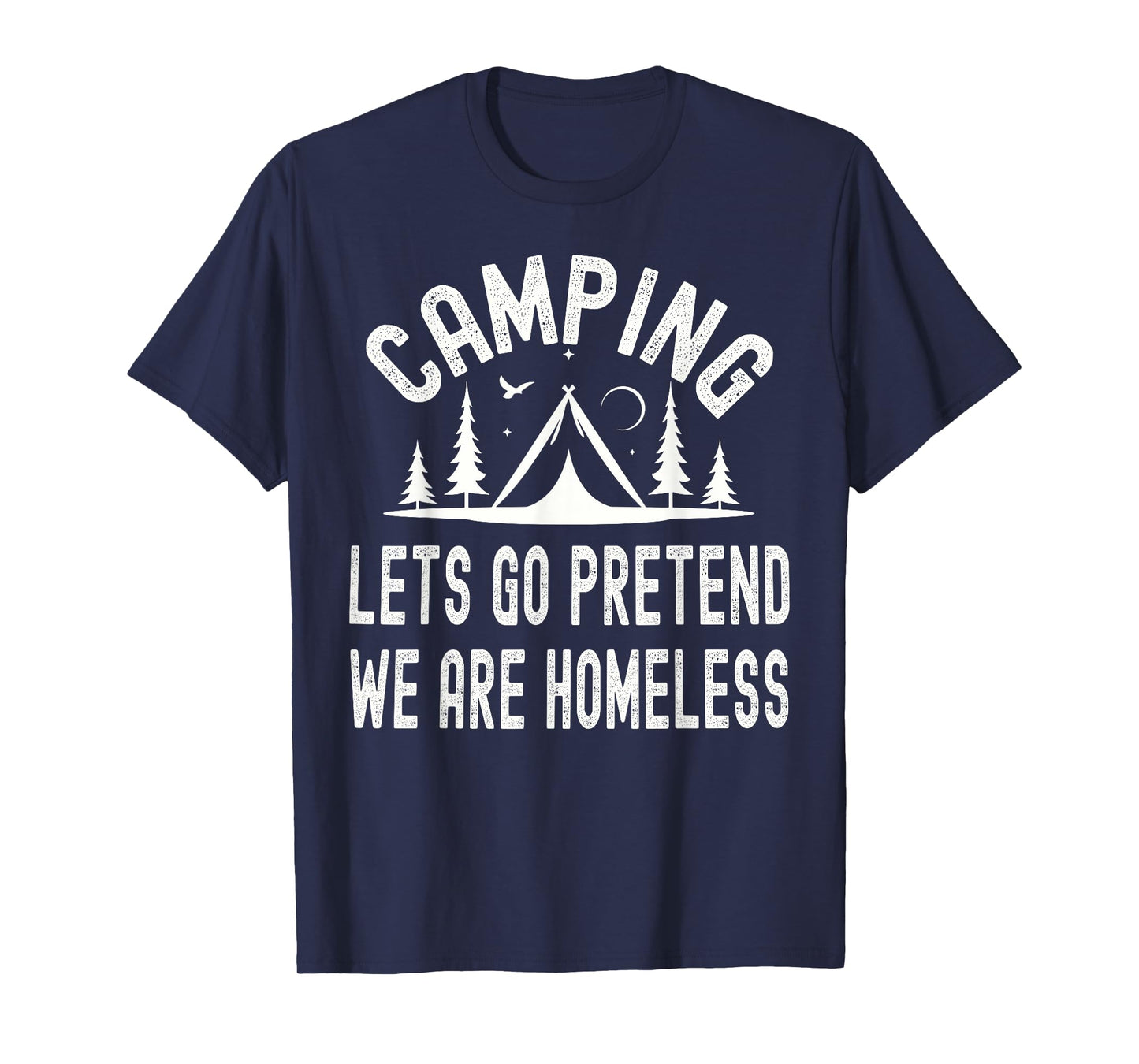 Camping Lets Pretend We're Homeless Outdoor Adventures T-Shirt