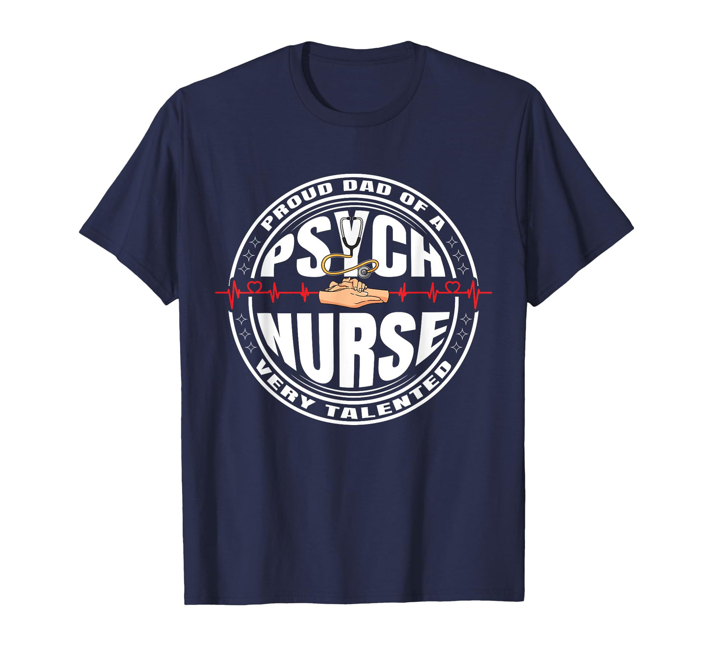 Proud Dad of a very talented Psych Nurse Psychiatric RN T-Shirt